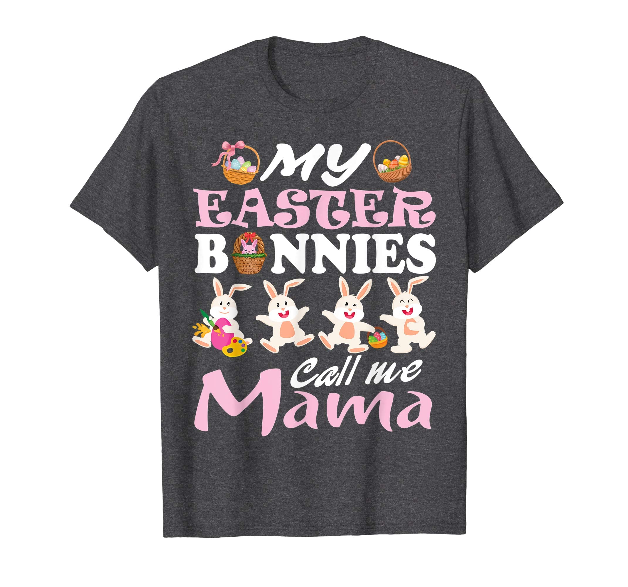 My Easter Bunnies Call Me Mama Easter Eggs Happy Shirt