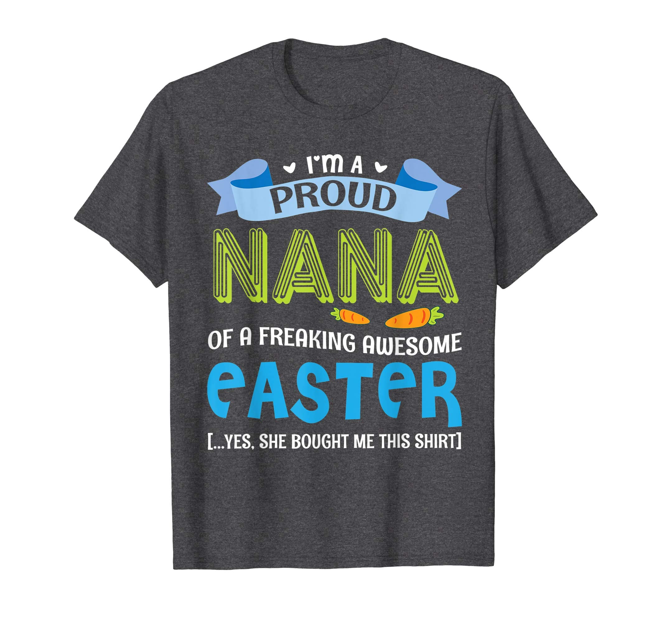 I'm A Proud Nana Of A Freaking Awesome Easter Bought Shirt