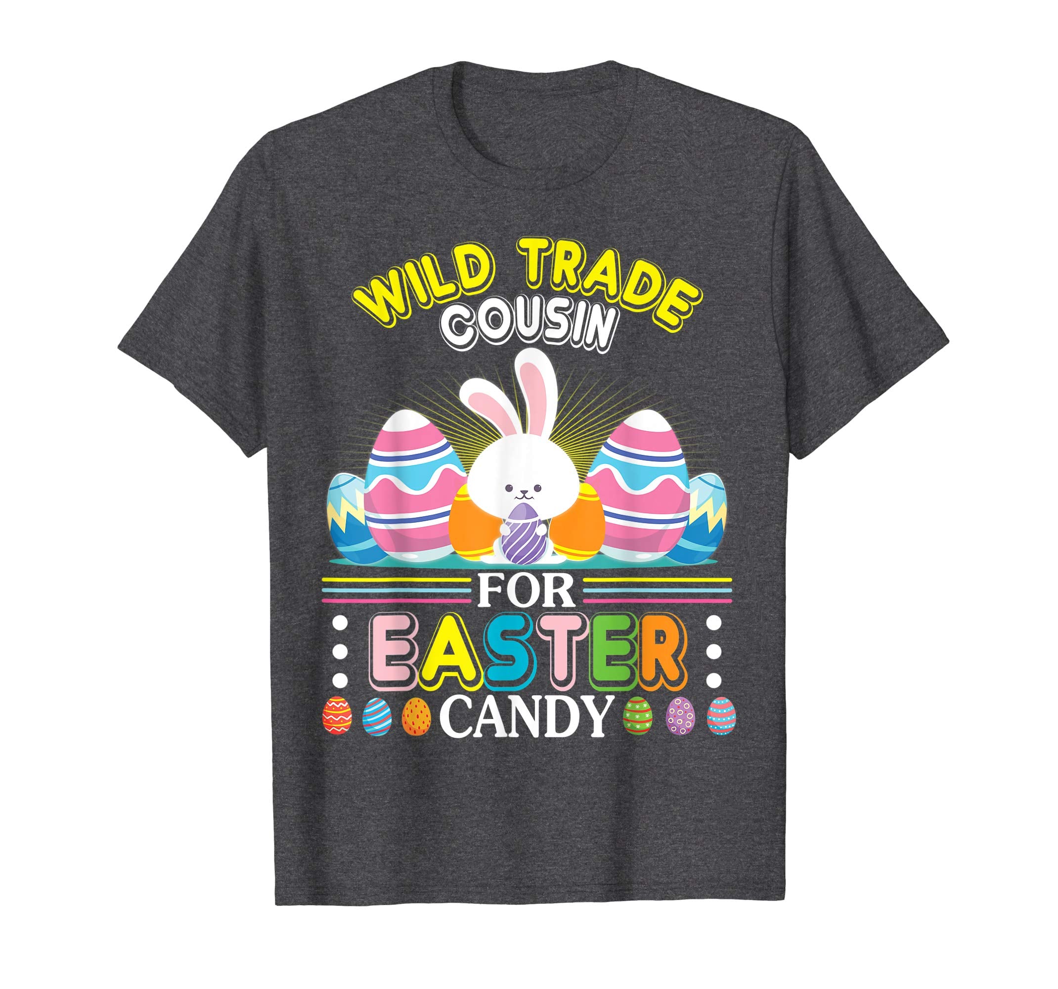 Bunny &amp; Easter Eggs Will Trade Cousin For Easter Candy Shirt