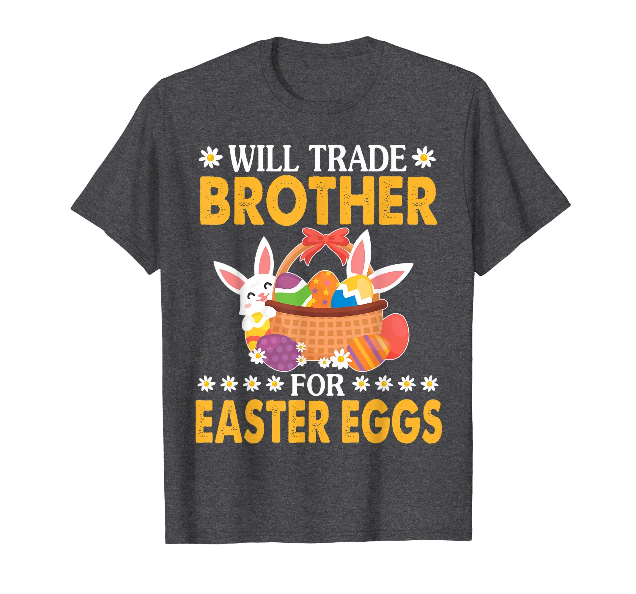 Bunny &amp; Easter Eggs Will Trade Brother For Easter Eggs Shirt