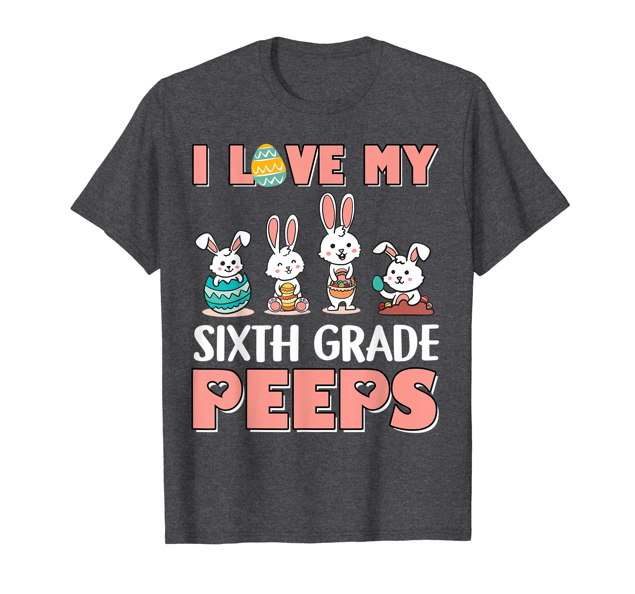 I Love My Sixth Grade Peeps Happy Easter Teacher Shirt