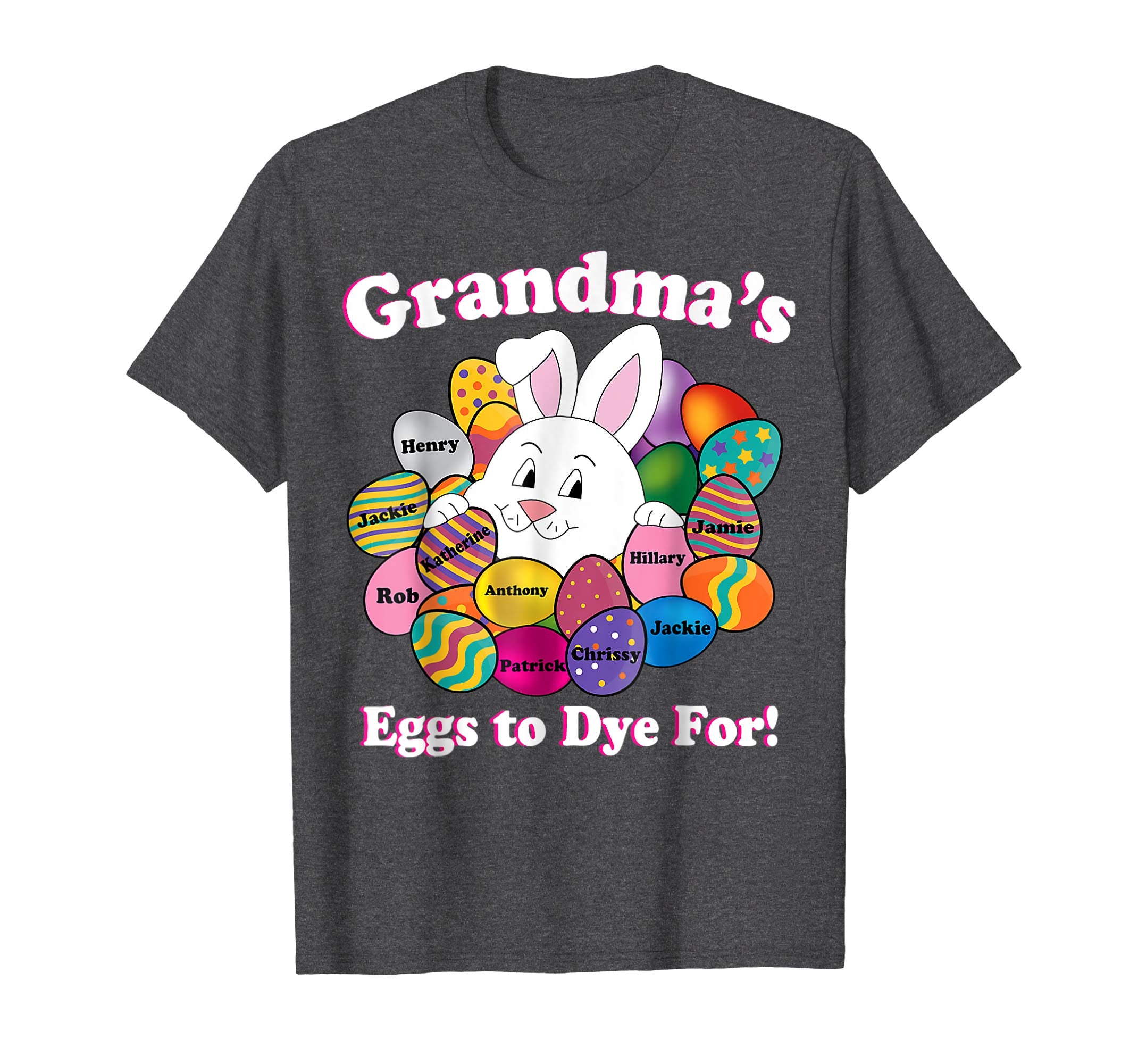 Grandmas Eggs To Dye For Easter Eggs Happy Easter Day Shirt