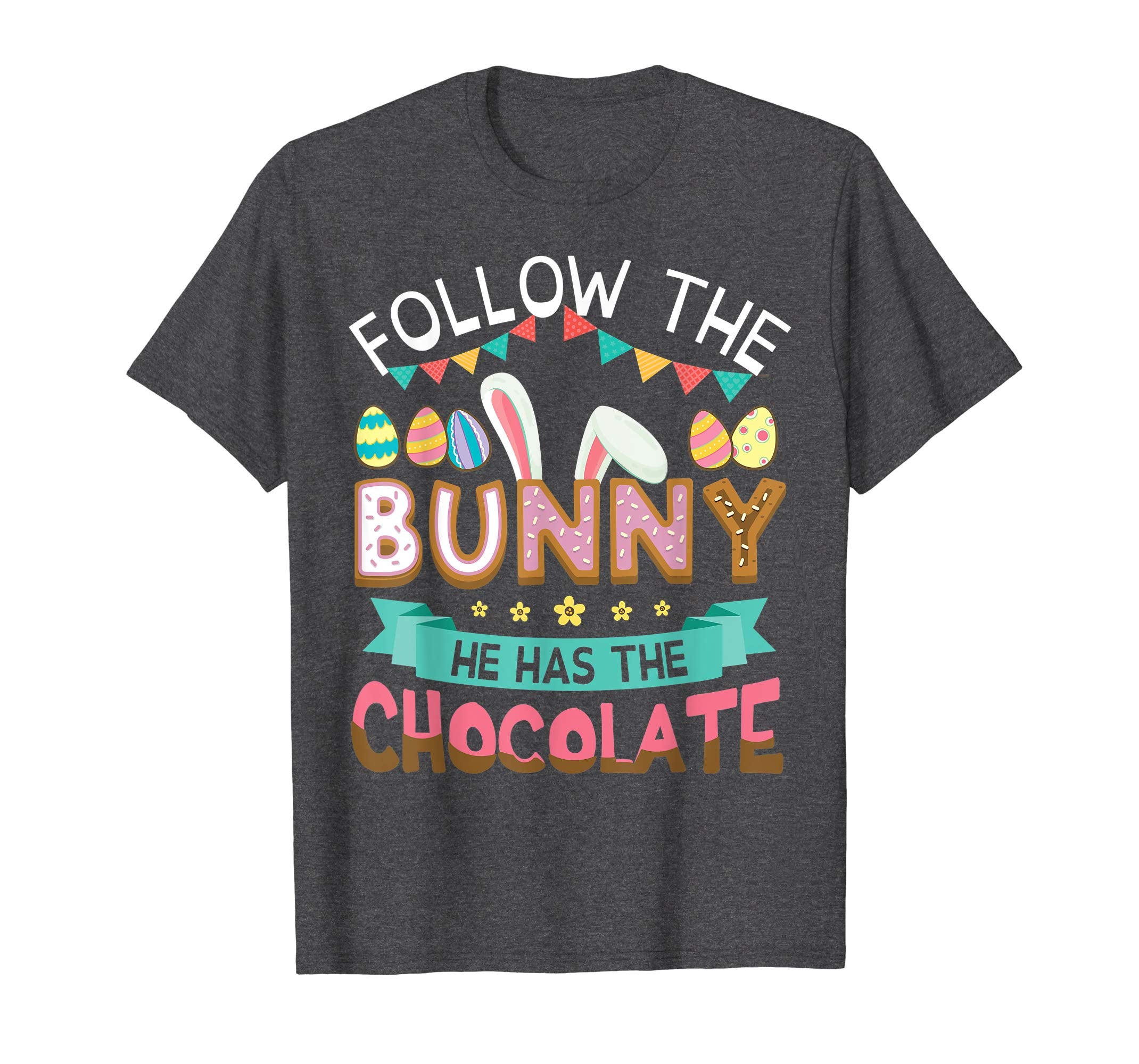 Follow The Bunny He Has The Chocolate Easter Eggs Shirt