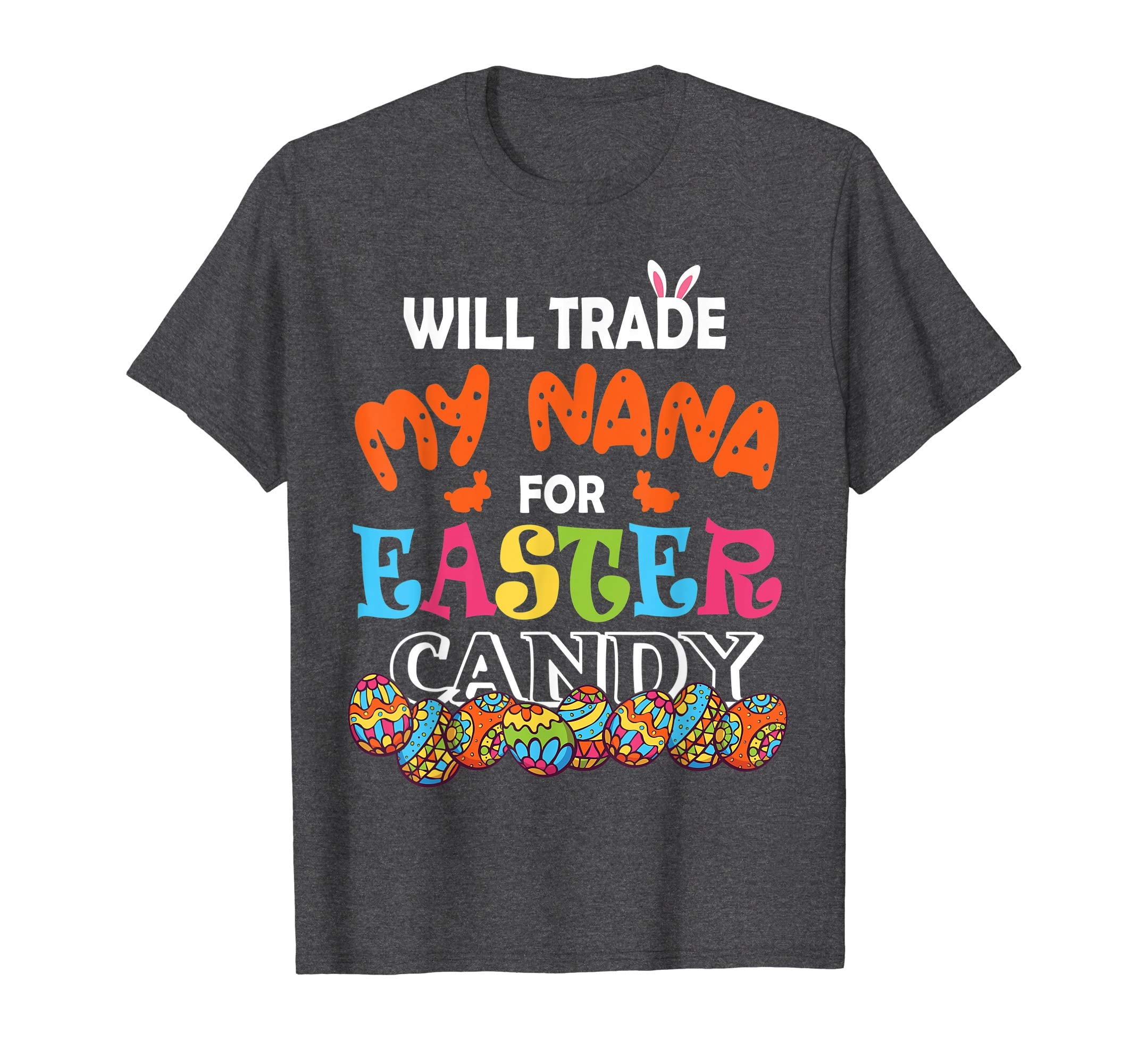 Will Trade My Nana For Easter Candy Easter Eggs Bunny Shirt