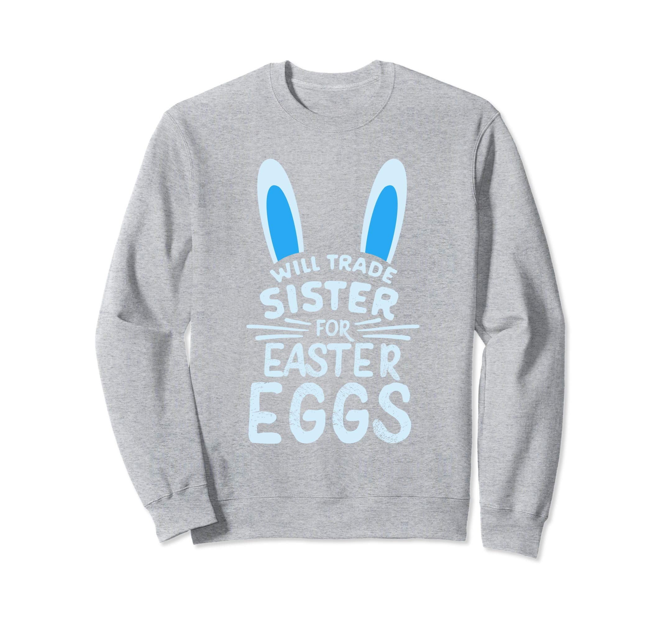 Will Trade Sister For Easter Eggs Sweatshirt Bunny Ears