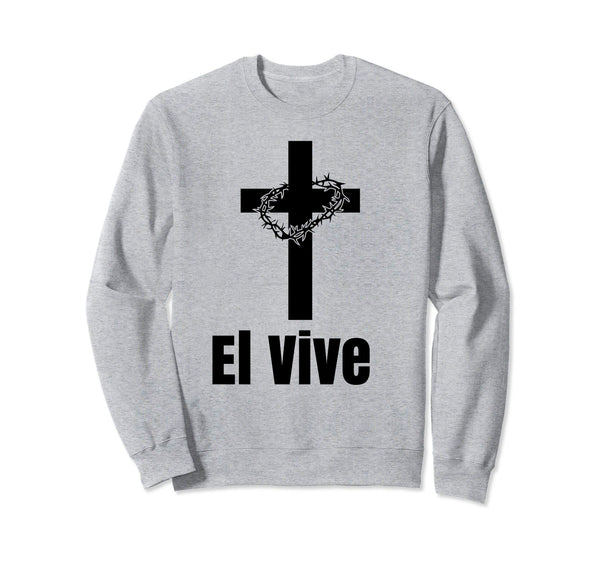 El Vive He Lives Easter Religious Christian Jesus Sweatshirt