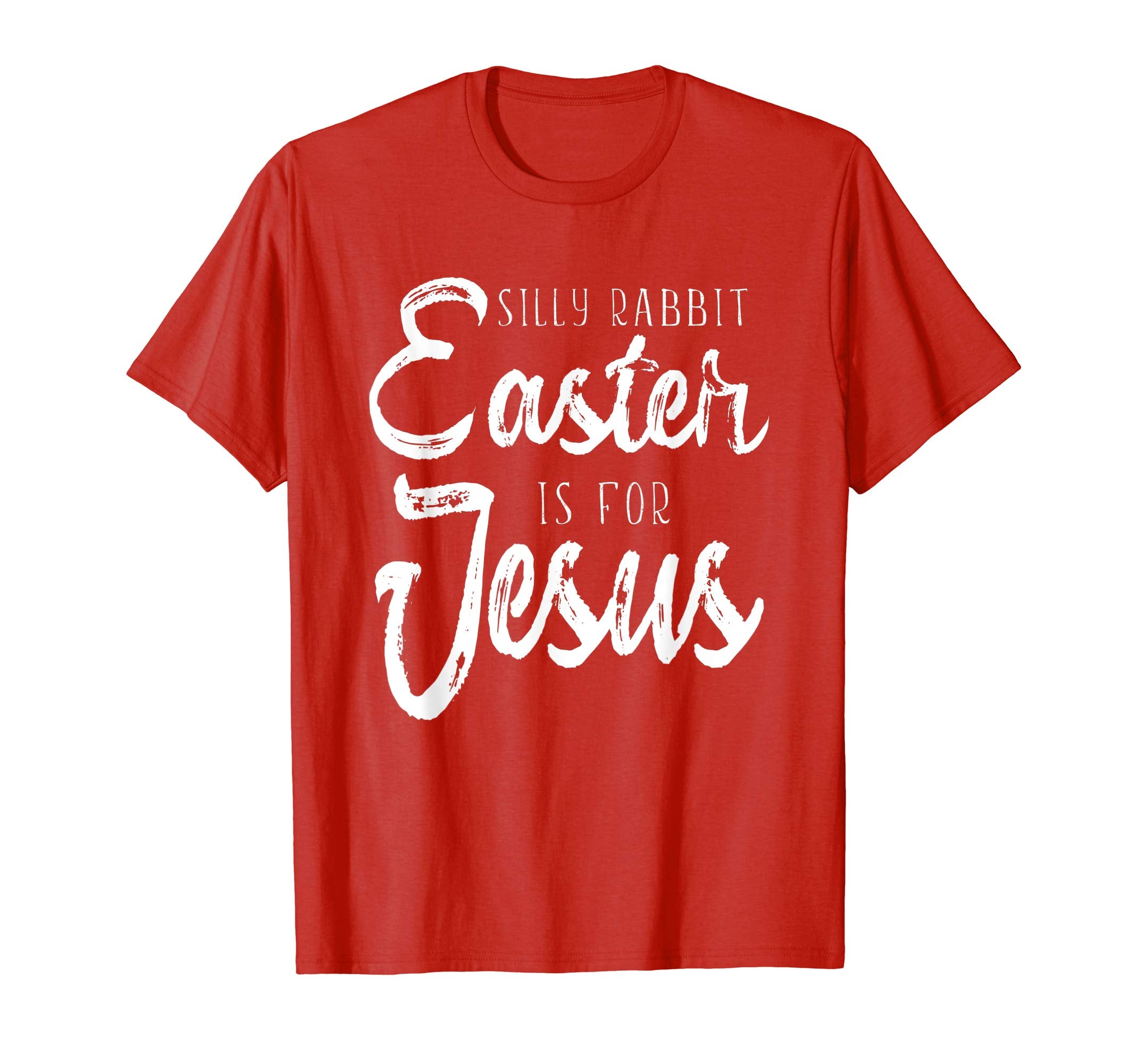Silly Rabbit Easter Is For Jesus T-shirt