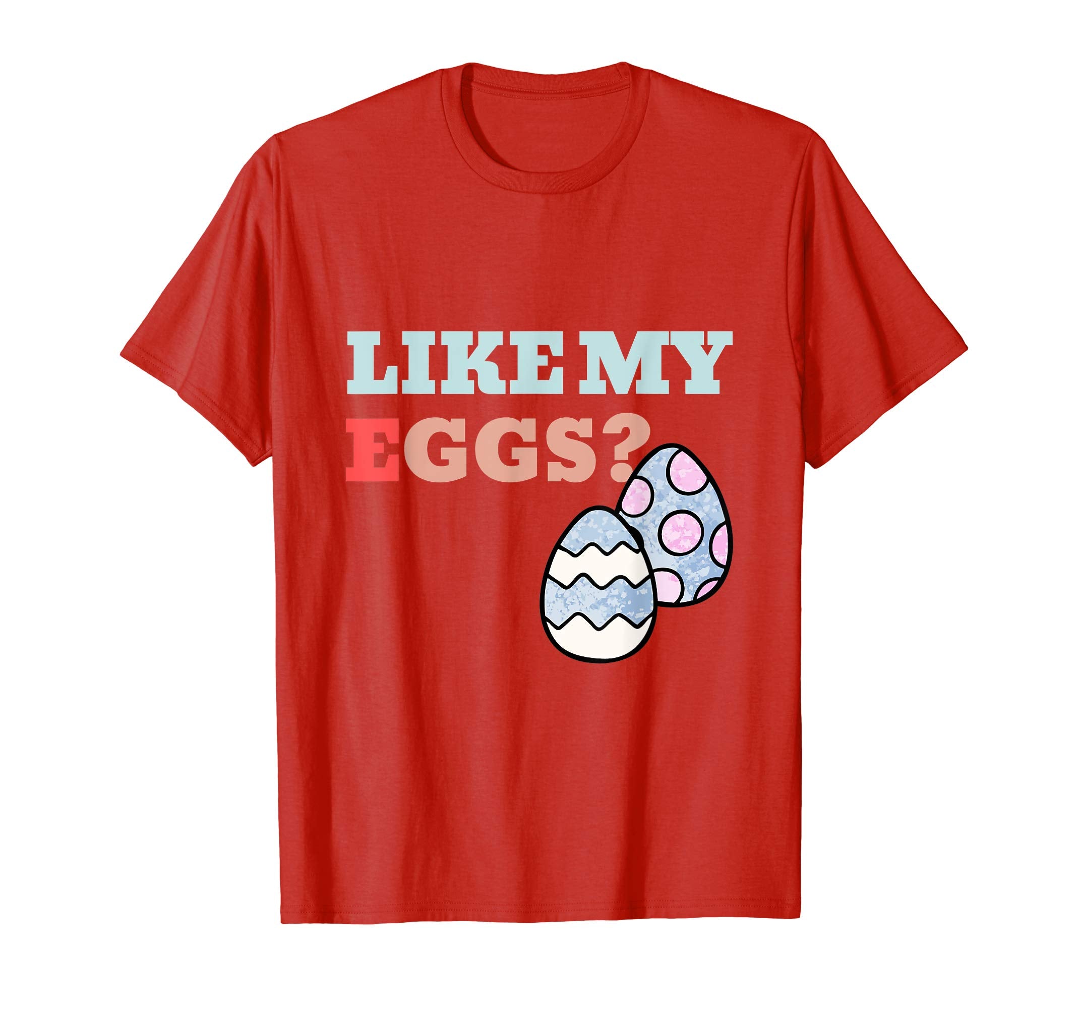 Funny Easter Gift Shirt Like My Eggs Egg Hunting Tshirt