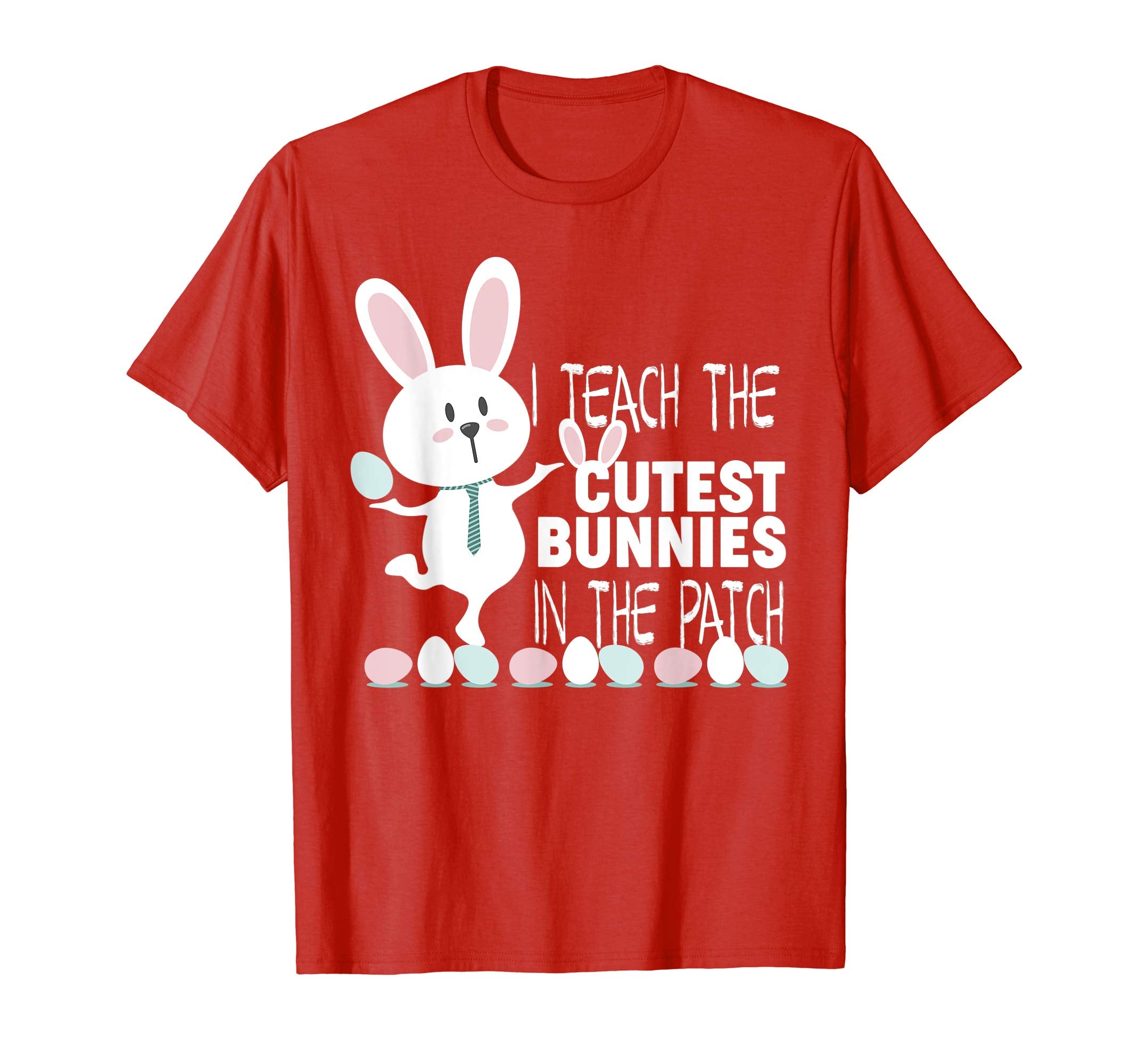 I Teach The Cutest Bunnies In The Patch Easter Teacher Shirt