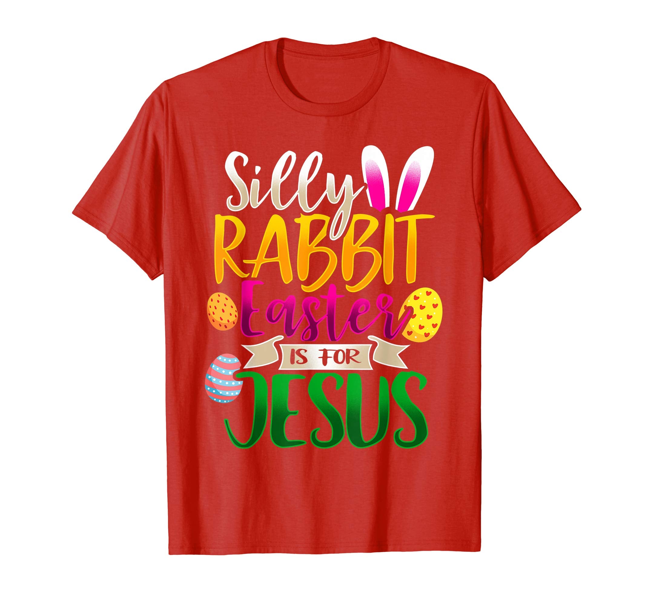 Silly Rabbit Easter is for Jesus Christian T-Shirt
