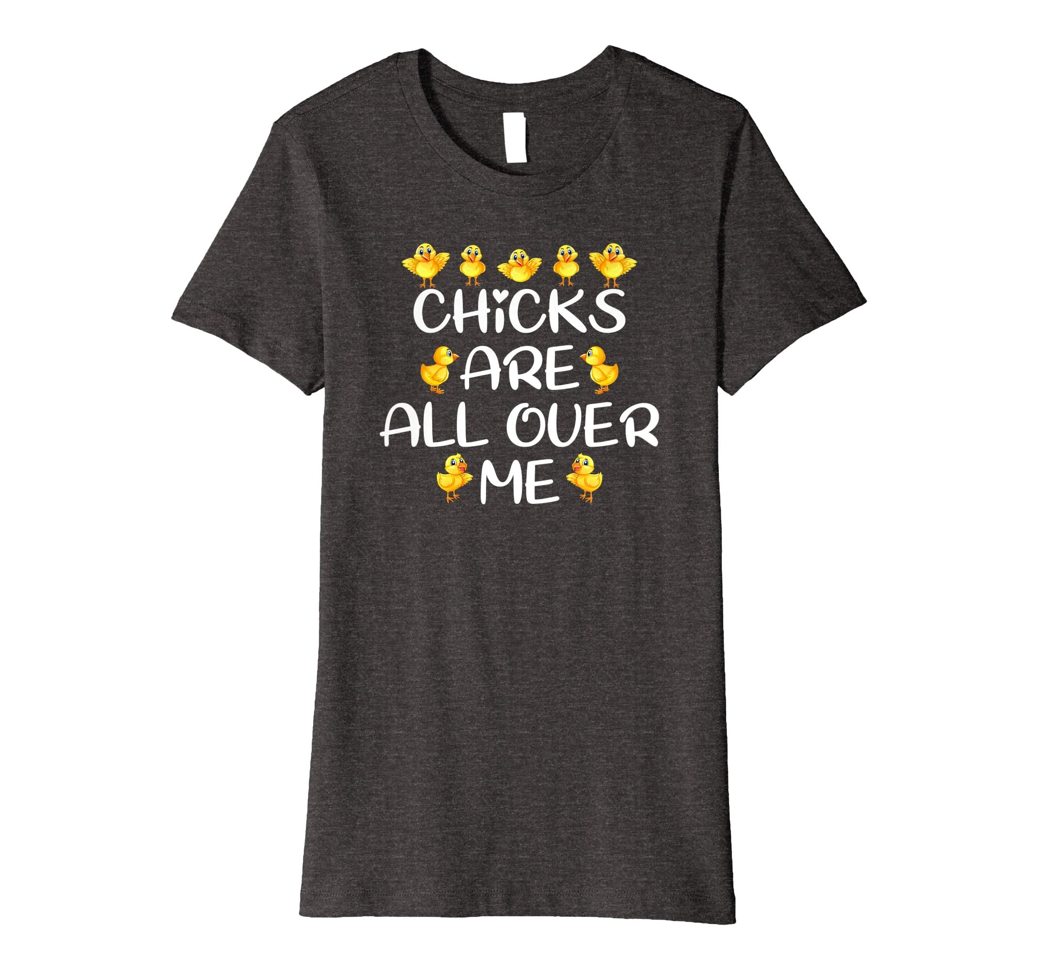 Chicks Are All Over Me Easter Day Funny Gift Premium T-Shirt
