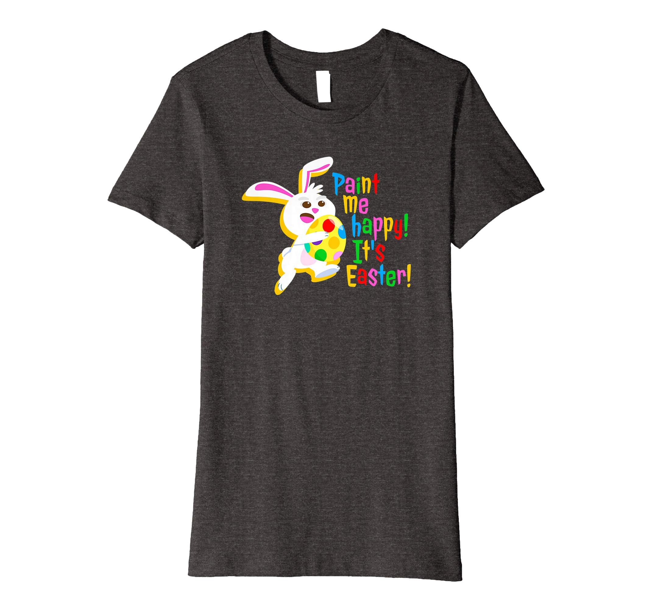 Paint Me Happy! It's Easter T Shirt Easter Bunny Easter Egg