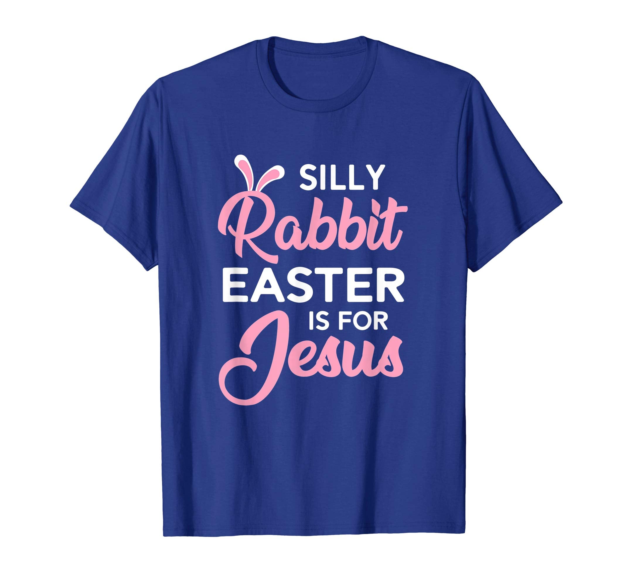 Silly Rabbit Easter Is For Jesus Shirt
