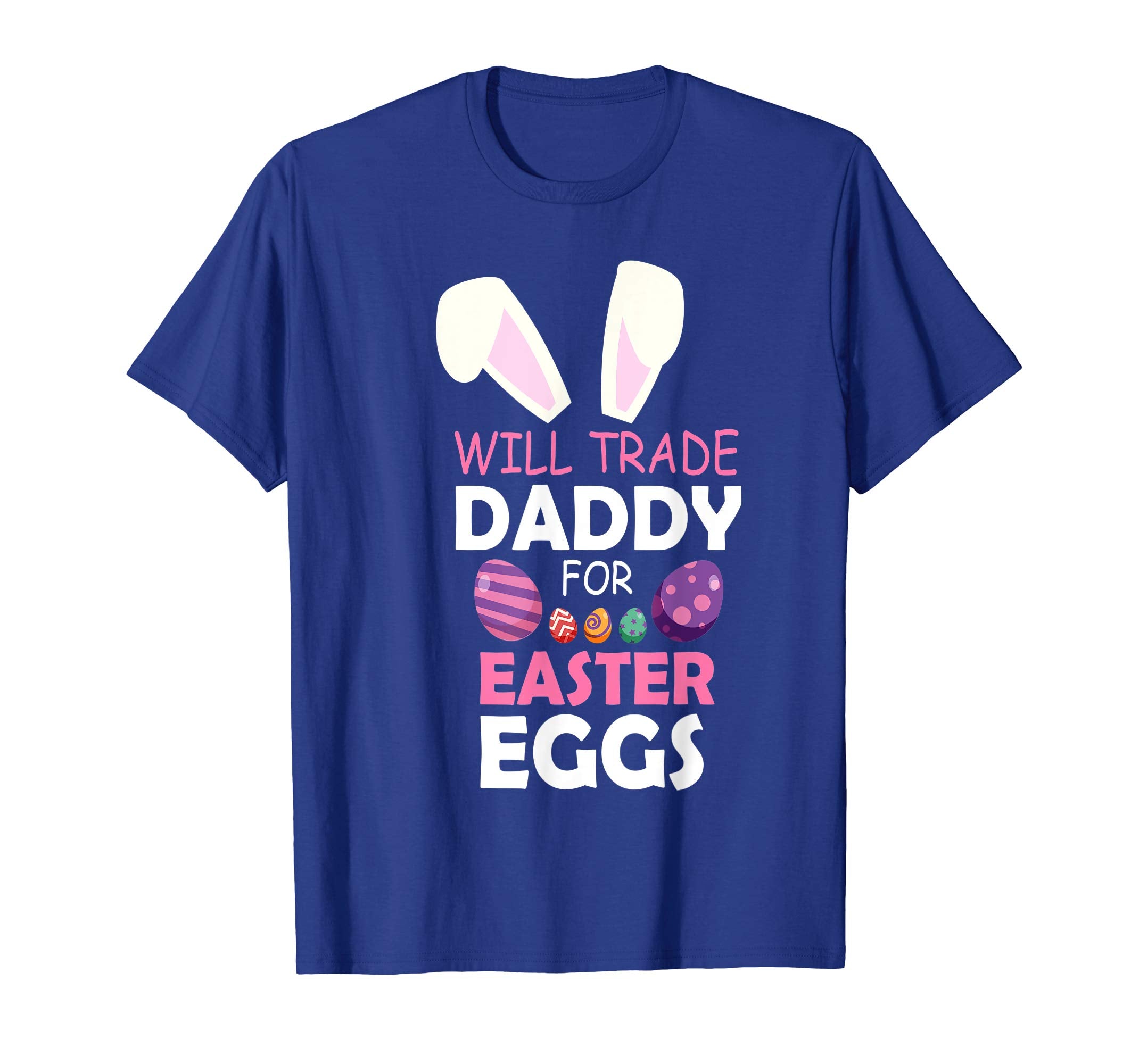 Bunny Girl Will Trade Daddy For Easter Eggs Happy Shirt