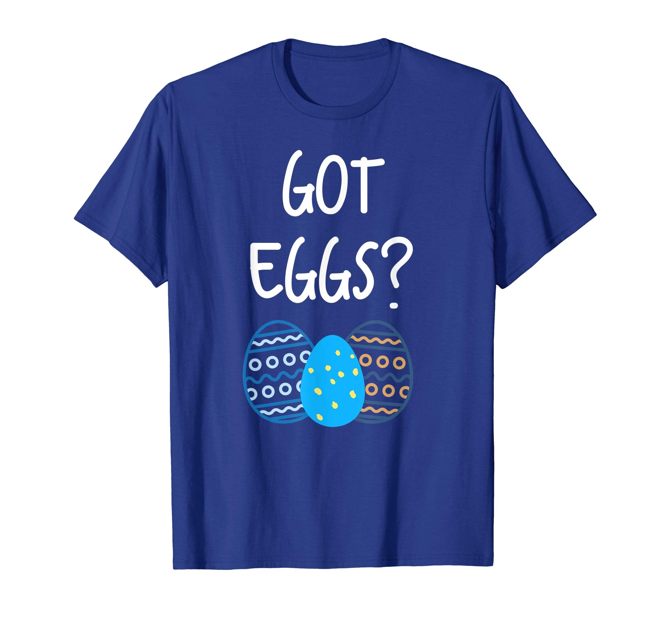 Got Eggs? Easter Bunny Eggs T-shirt