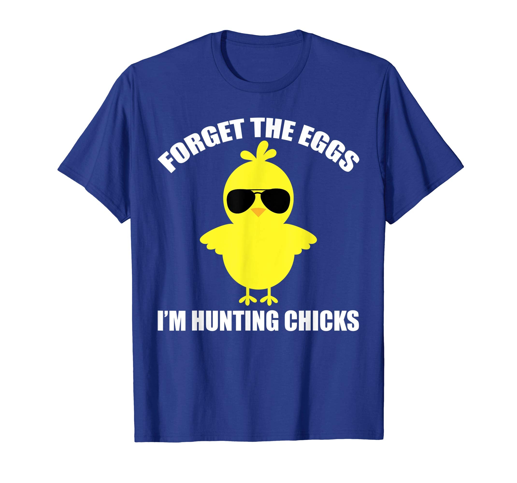 Forget The Eggs I'm Hunting Chicks Funny Easter T-Shirt