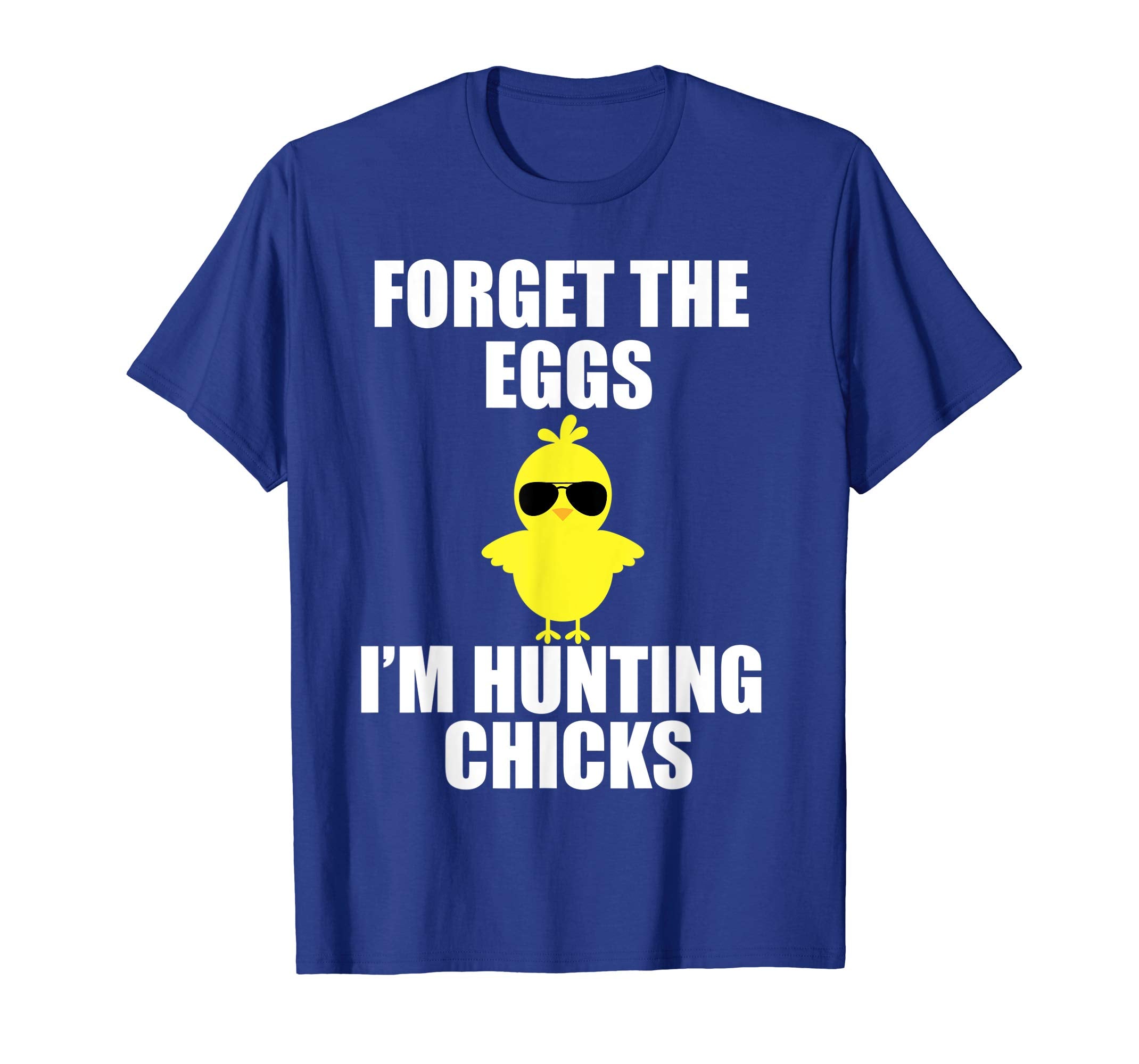 Forget The Eggs I'm Hunting Chicks T-Shirt Funny Easter