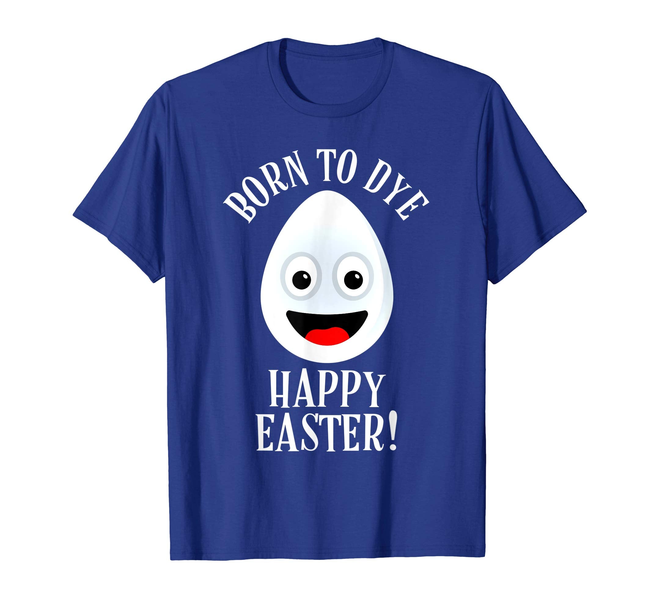 Funny Easter T Shirt: Born To Dye Happy Easter