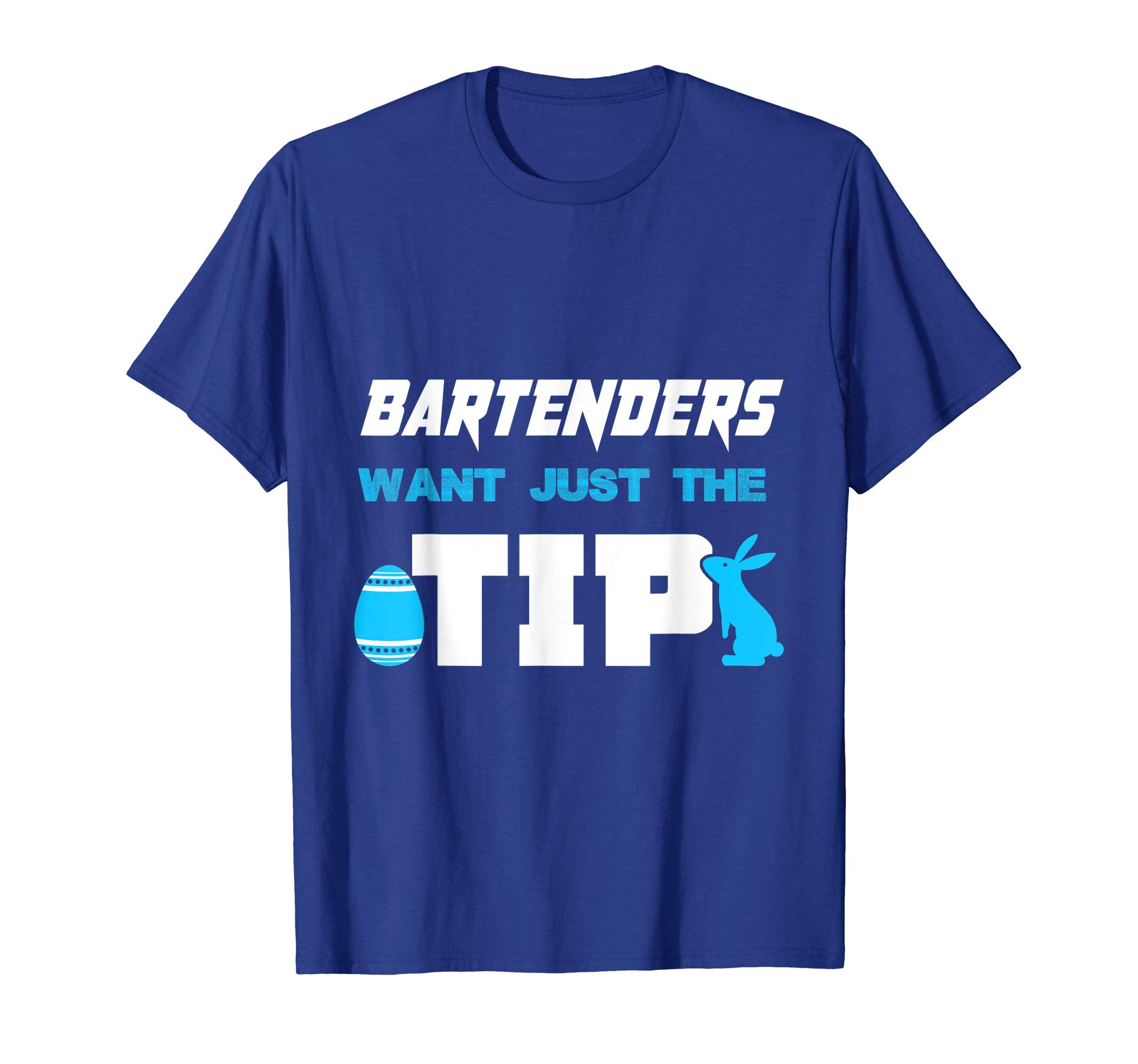 Bartender Want Just The Tip Easter Bartenders T-Shirt Gifts