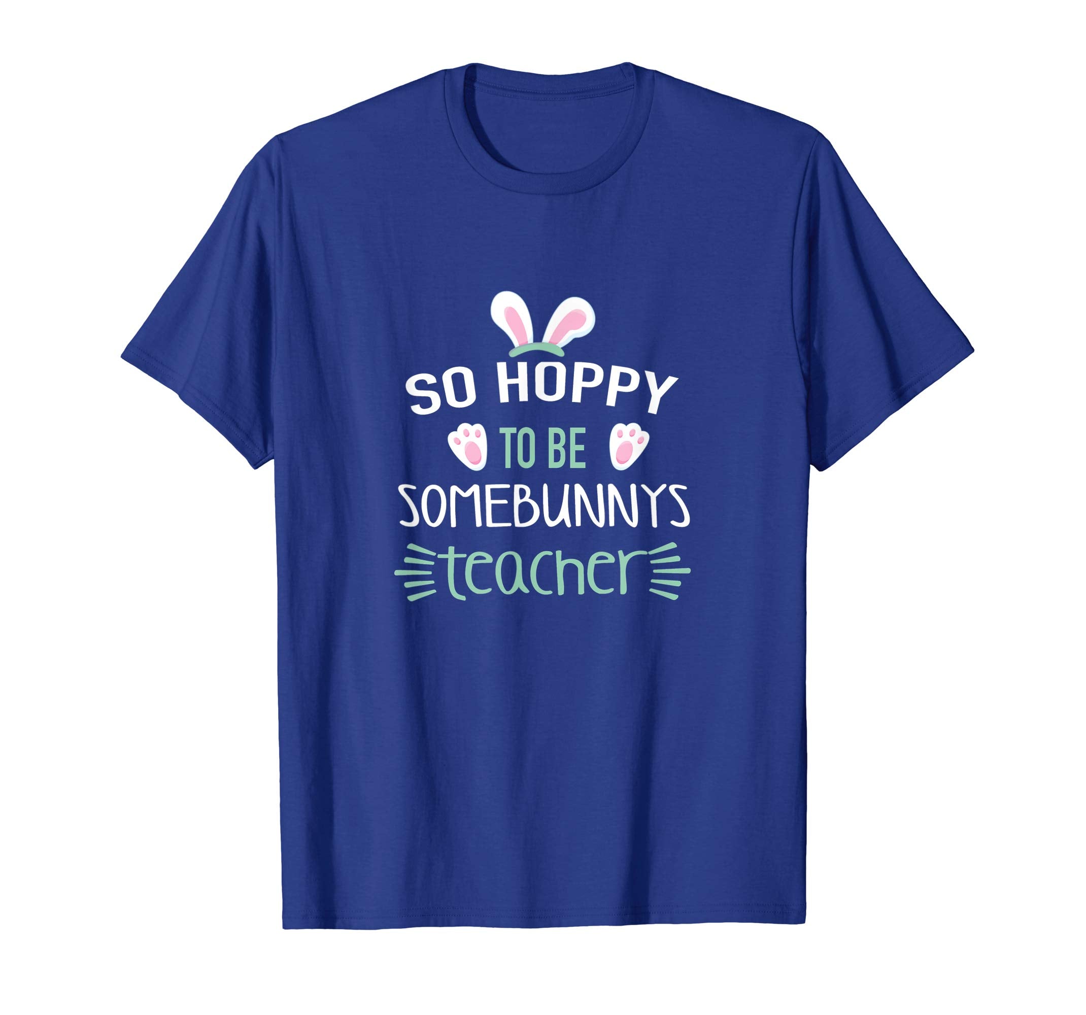So Hoppy To Be Some Bunny's Teacher Shirt, Cute Easter Gift
