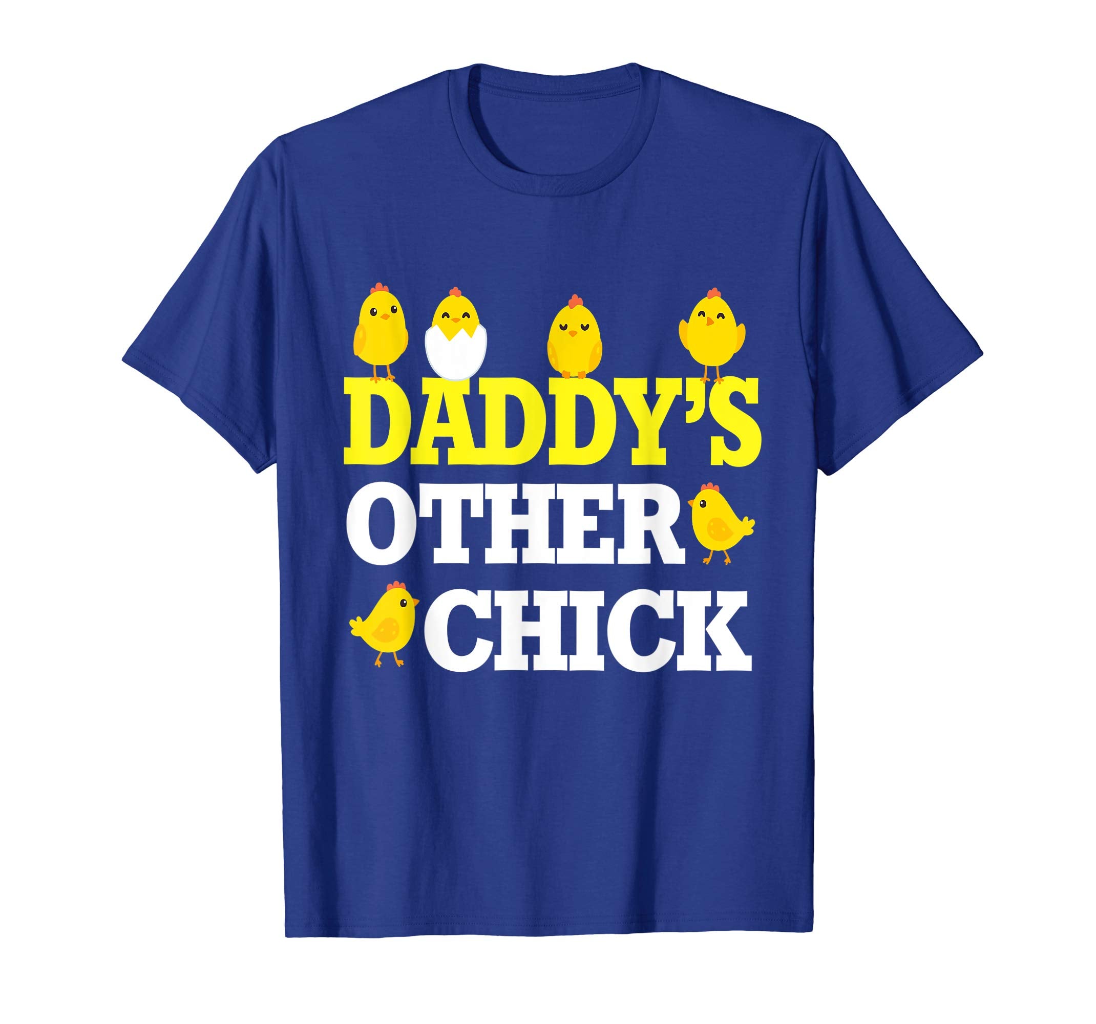 Chicks Open Eggs Happy Easter Day Shirt Daddy's Other Chick