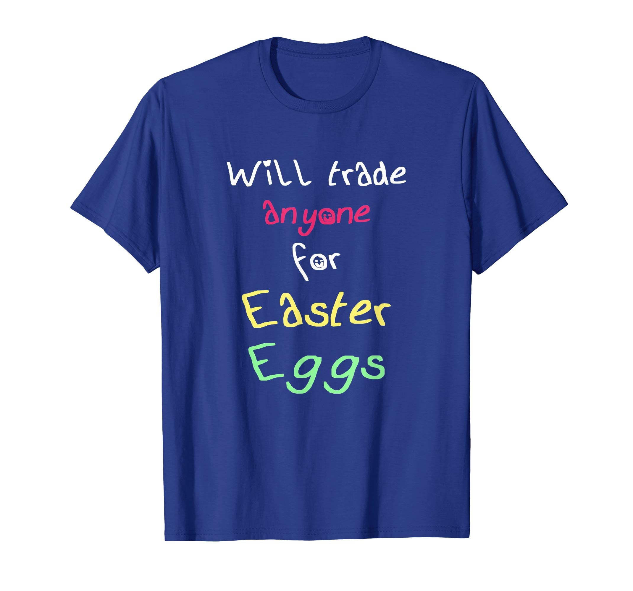 Will Trade Anyone For Easter Eggs Funny Easter Gift T-Shirt