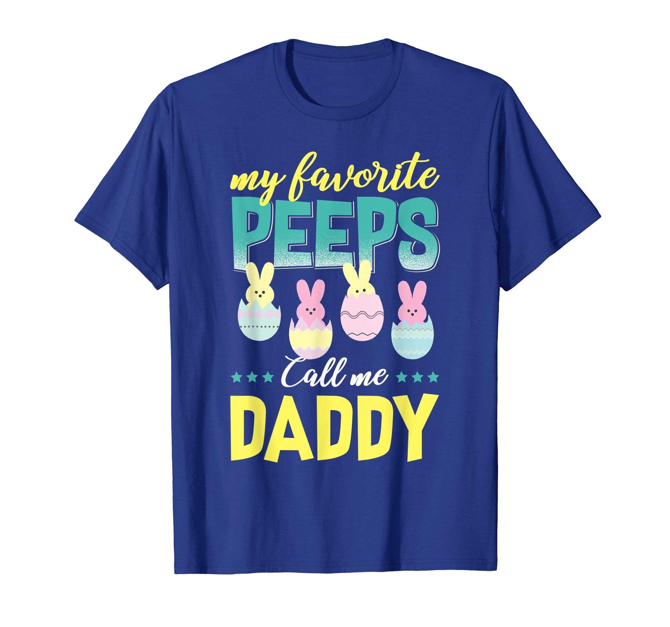 My Favorite Peeps Call Me Daddy T-Shirt Easter Gift Shirt