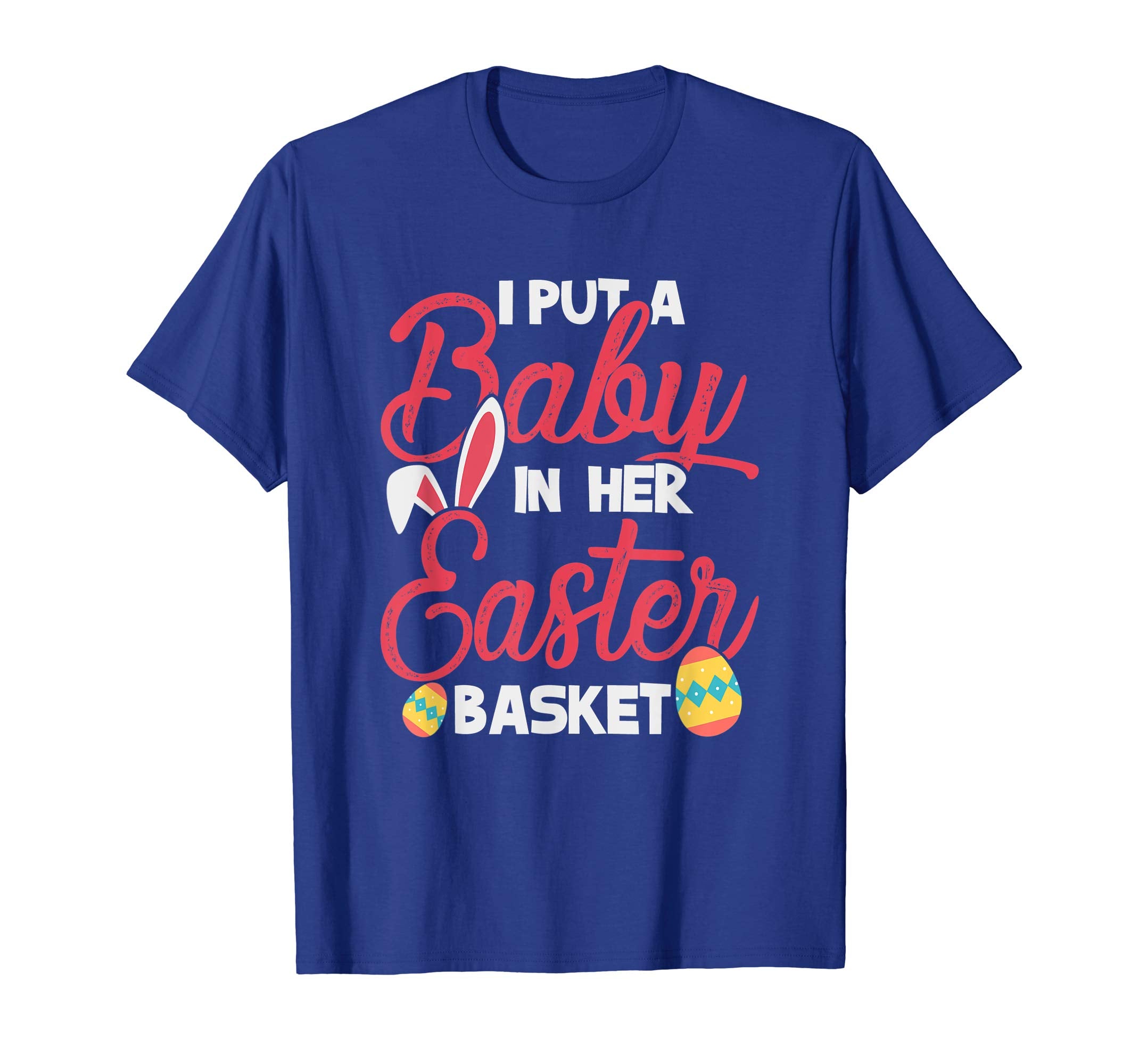 I put baby in her Easter Basket tshirt Easter Day