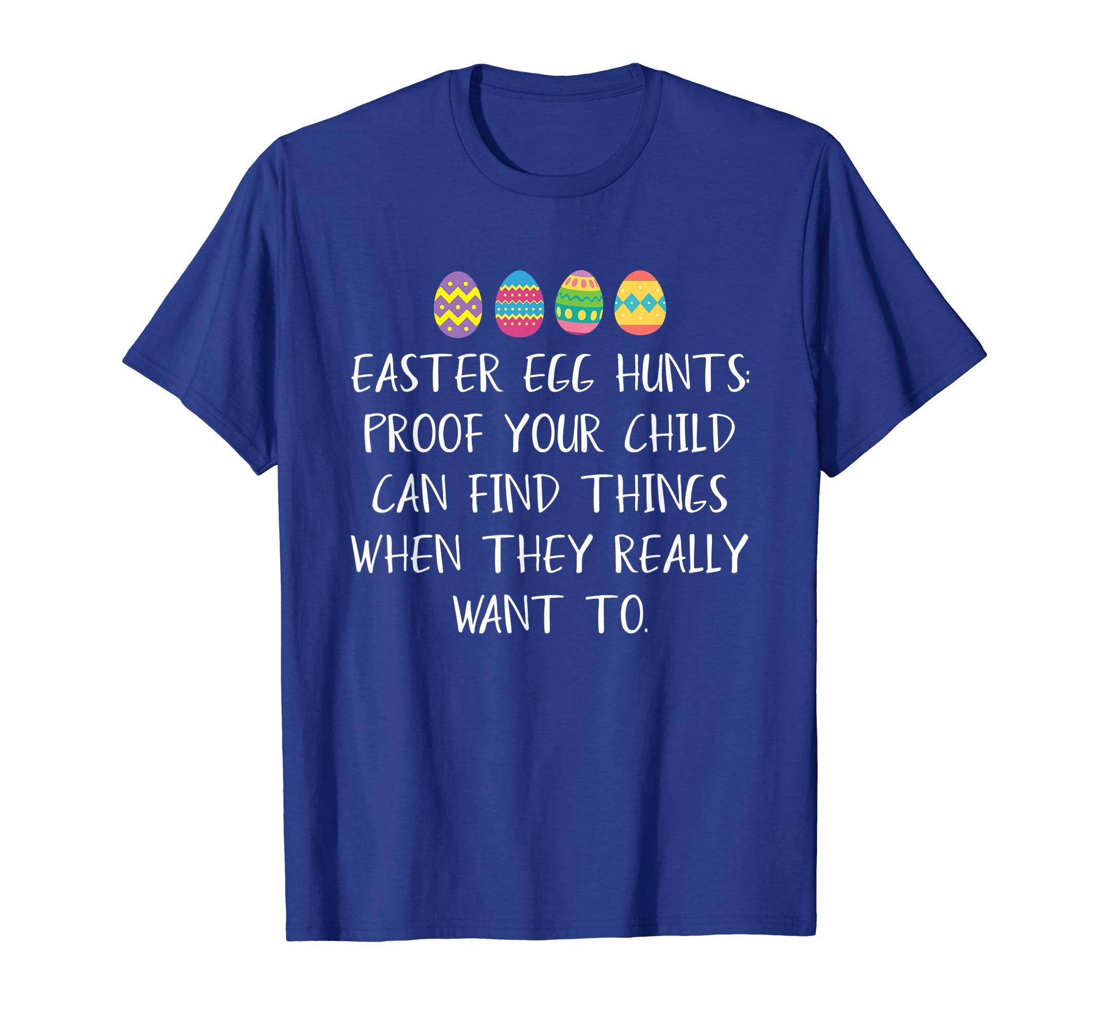 Easter Egg Hunts Proof Your Child Can Find Things tshirt Eas