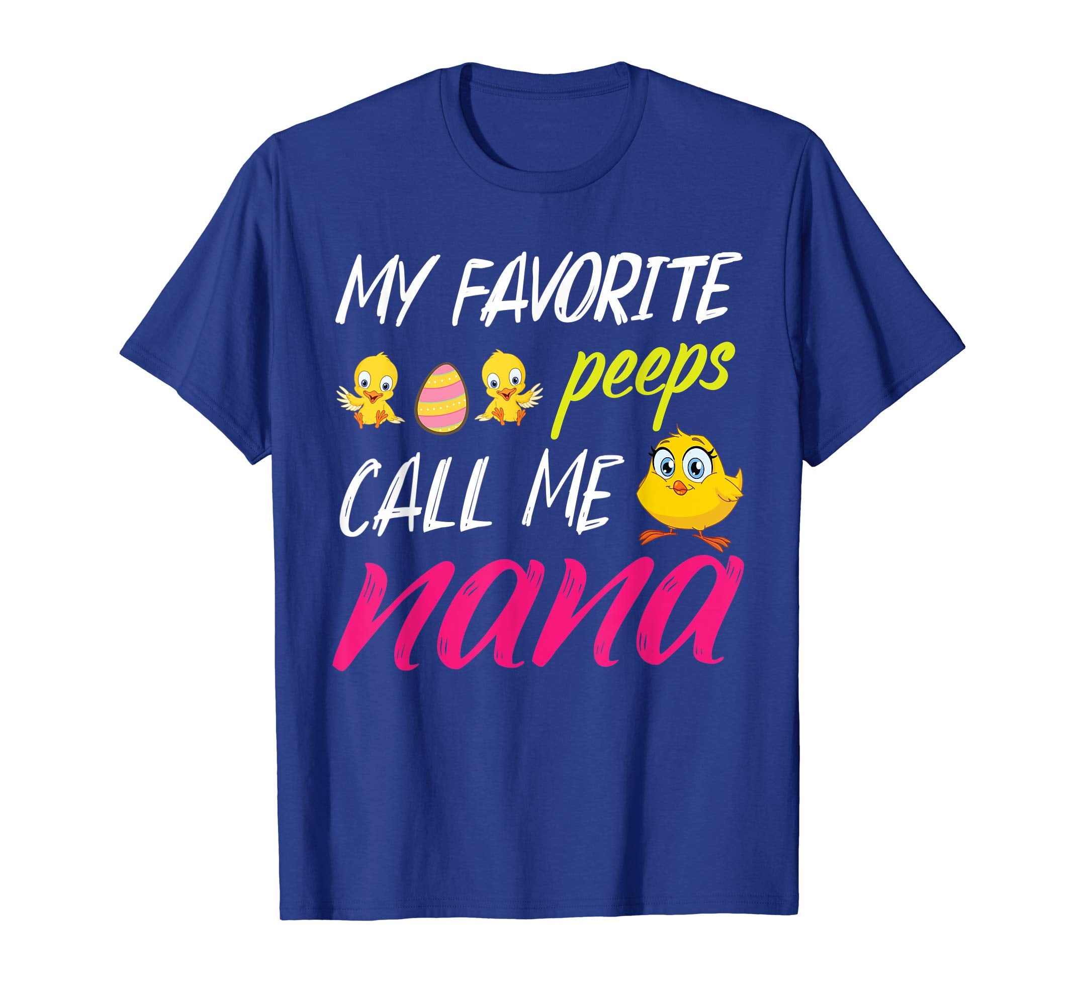 My Favorite Peeps Chicks Call Me Nana Happy Easter Day Shirt