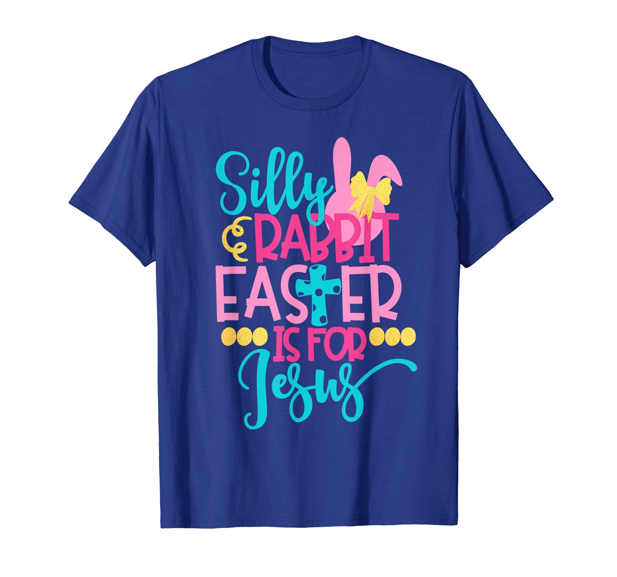 Silly Rabbit Easter Is For Jesus Christian 2019 Fun T-Shirt