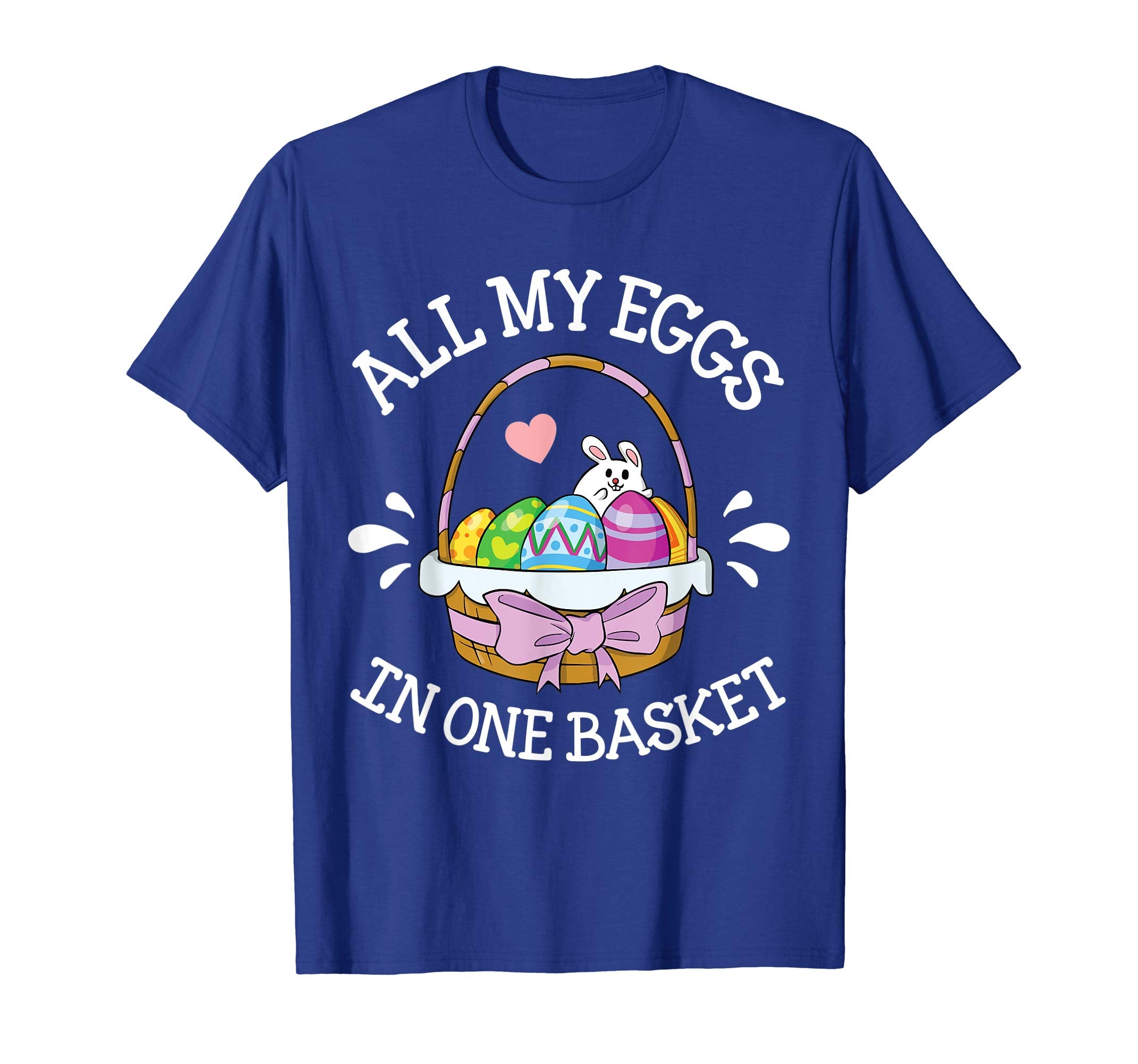 Heart Bunny &amp; Easter Eggs All My Eggs In One Basket Shirt