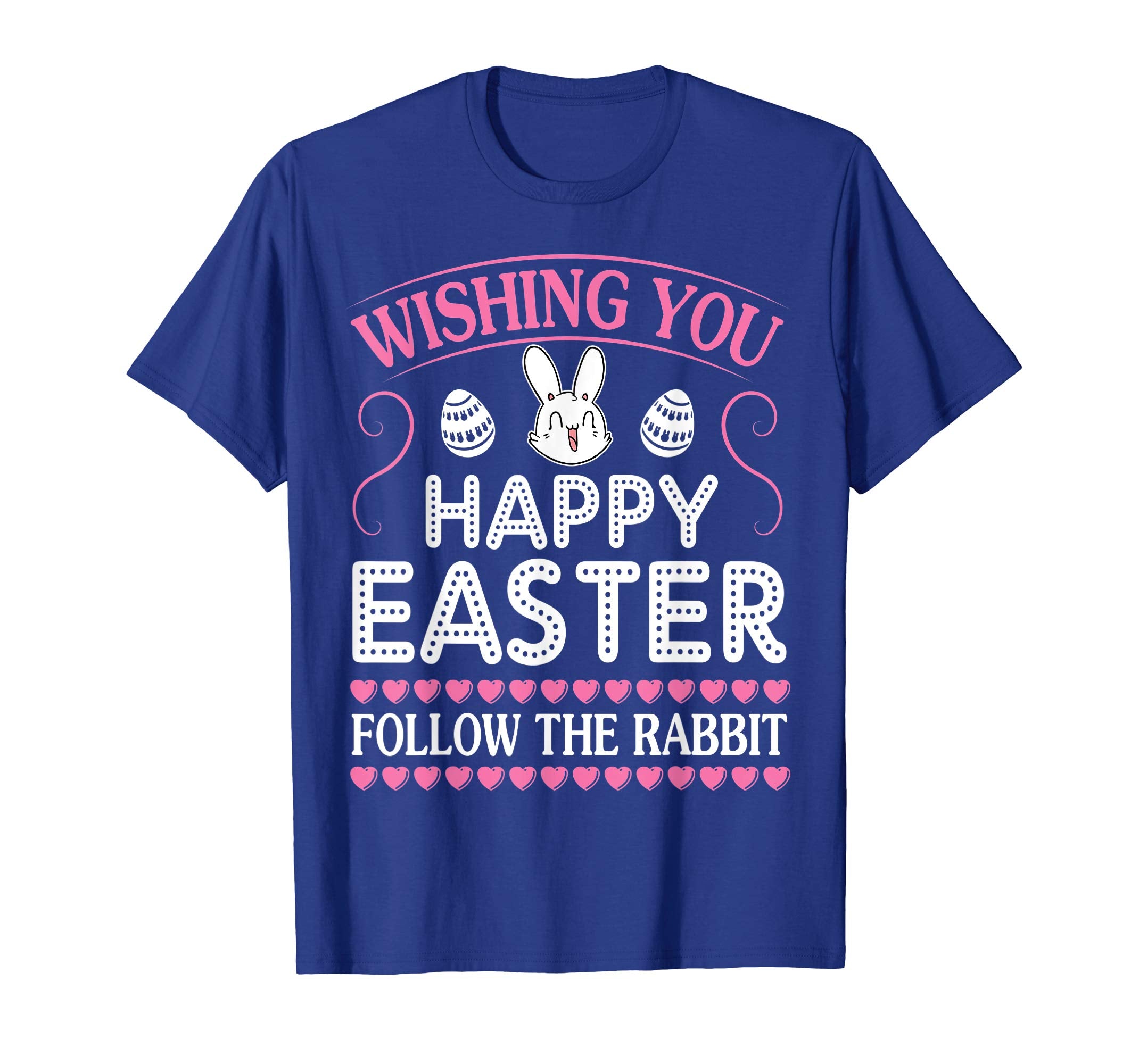 Bunny Eggs Wishing You Happy Easter Follow The Rabbit Shirt