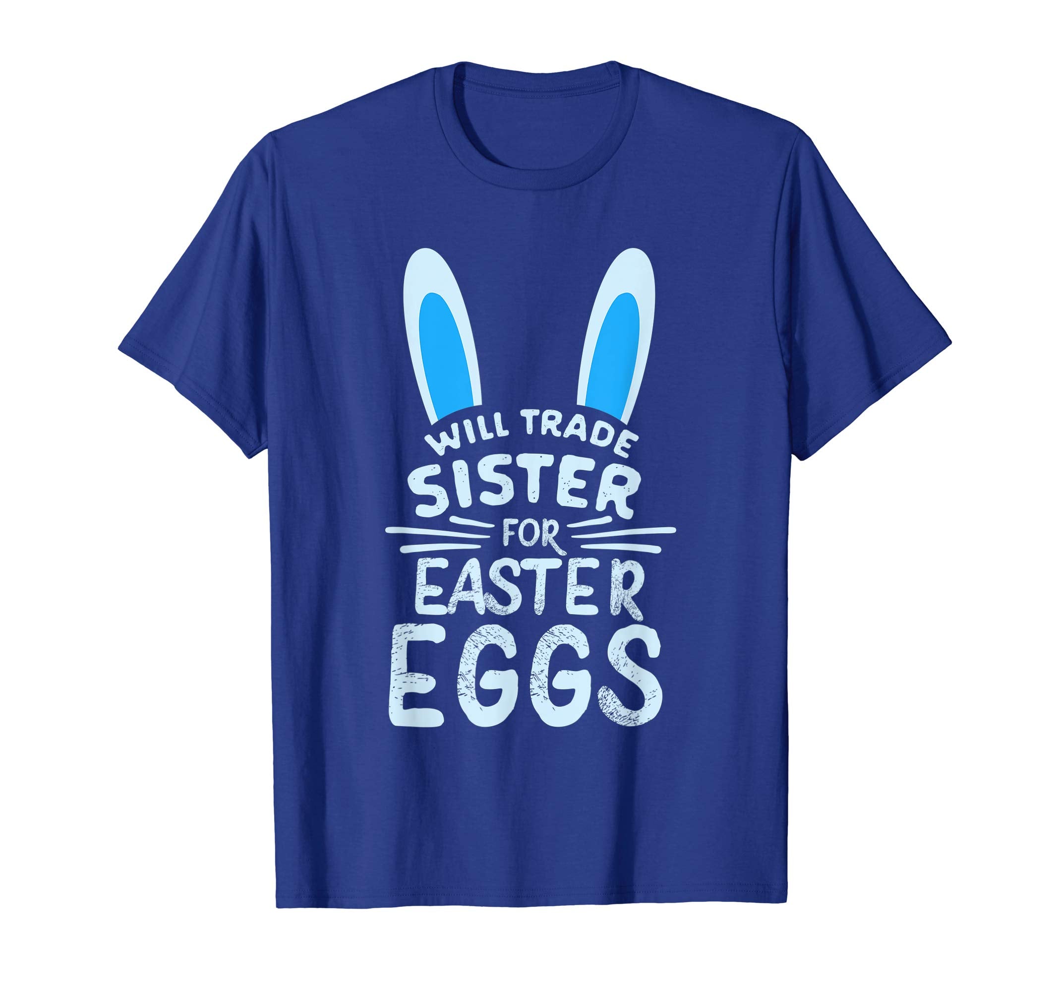 Will Trade Sister For Easter Eggs T Shirt Bunny Ears