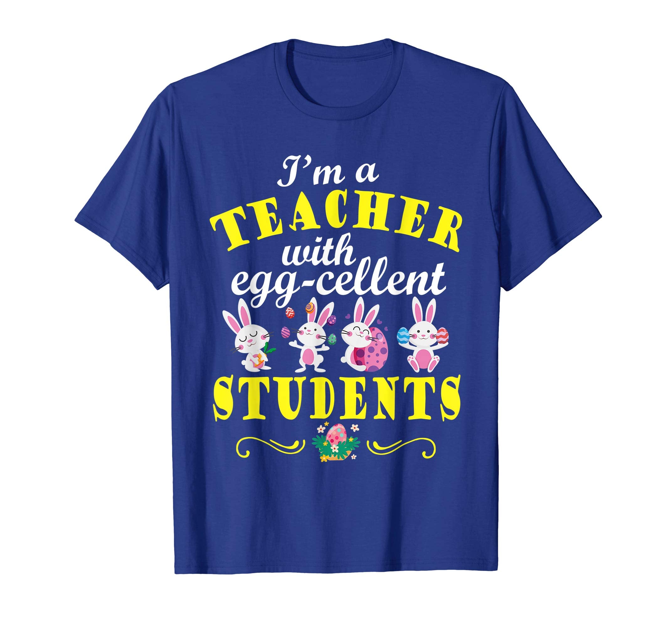 I'm A Teacher With Eggcellent Students Bunnies Easter Shirt