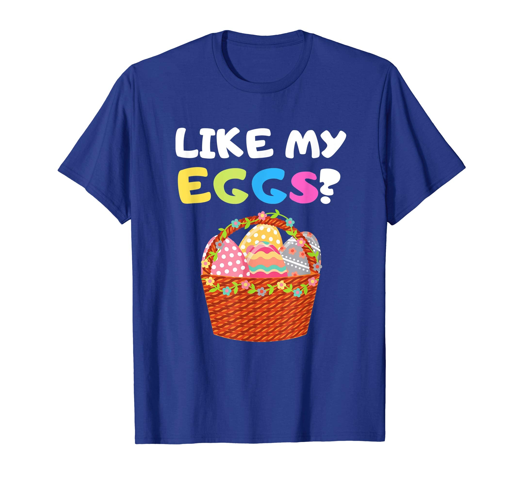Funny Easter Shirt Like My Eggs Easter Basket Humor