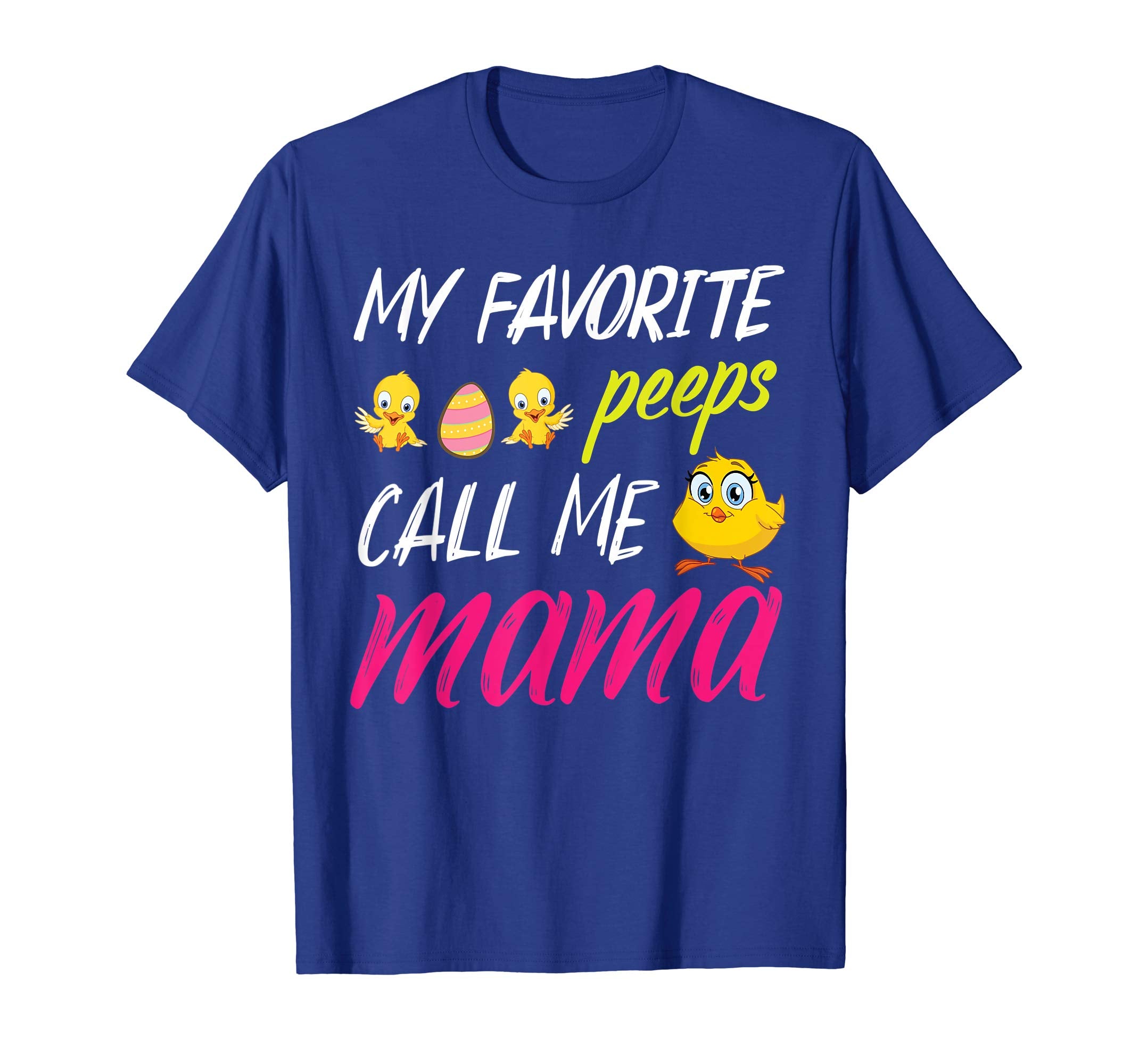 My Favorite Peeps Chicks Call Me Mama Happy Easter Day Shirt