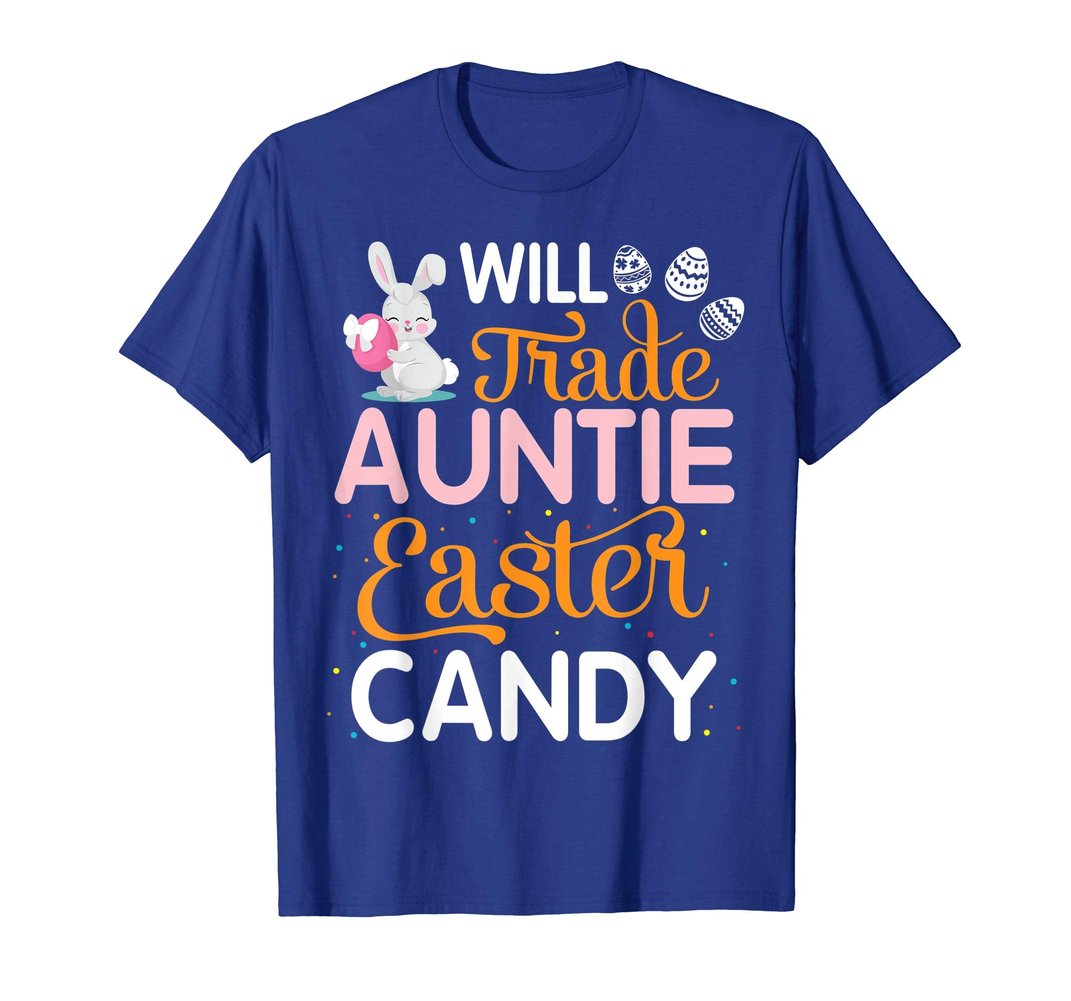 Rabbit Easter Eggs Will Trade Auntie For Easter Candy Shirt