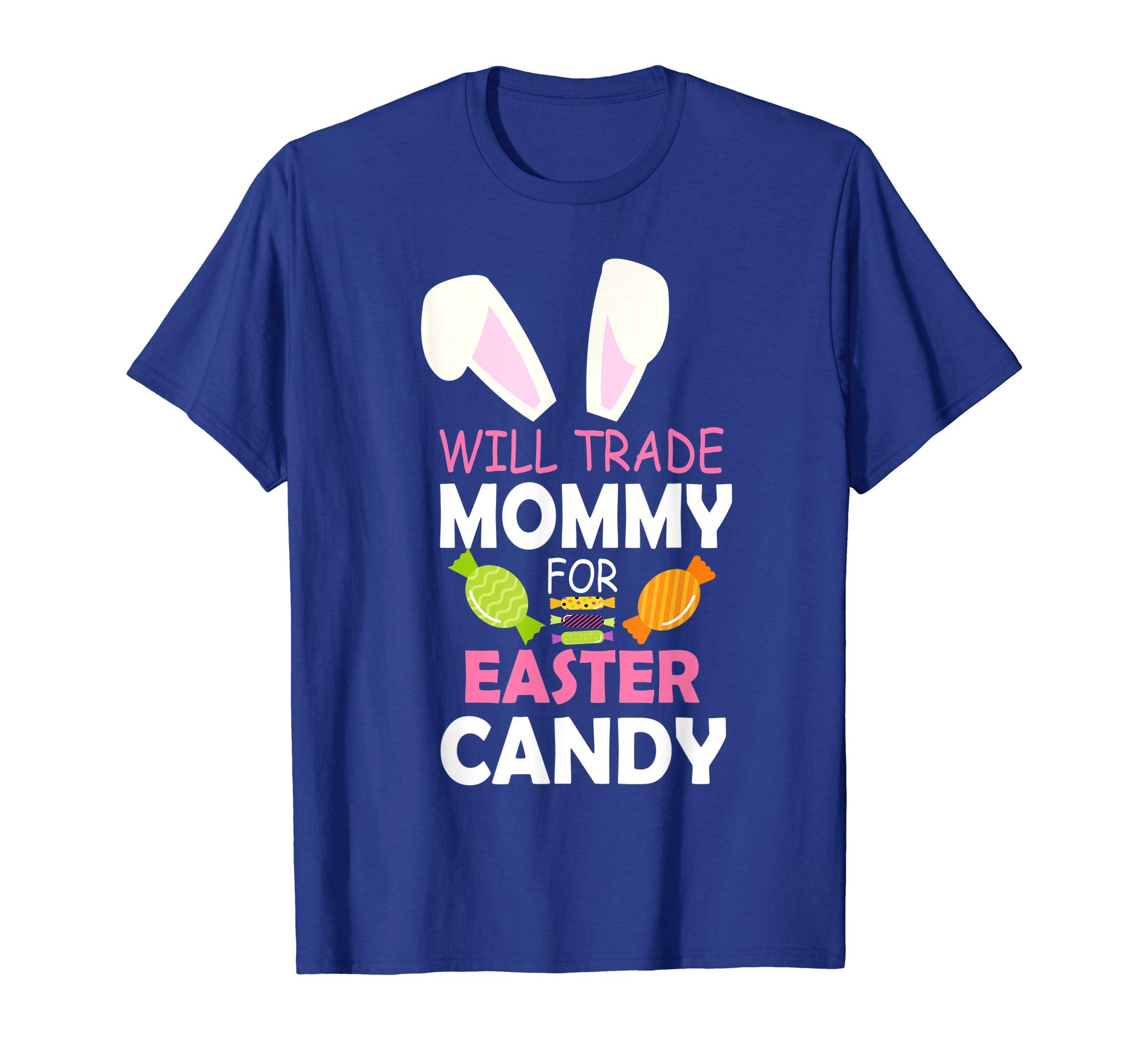 Bunny Girl Will Trade Mommy For Easter Candy Happy Shirt