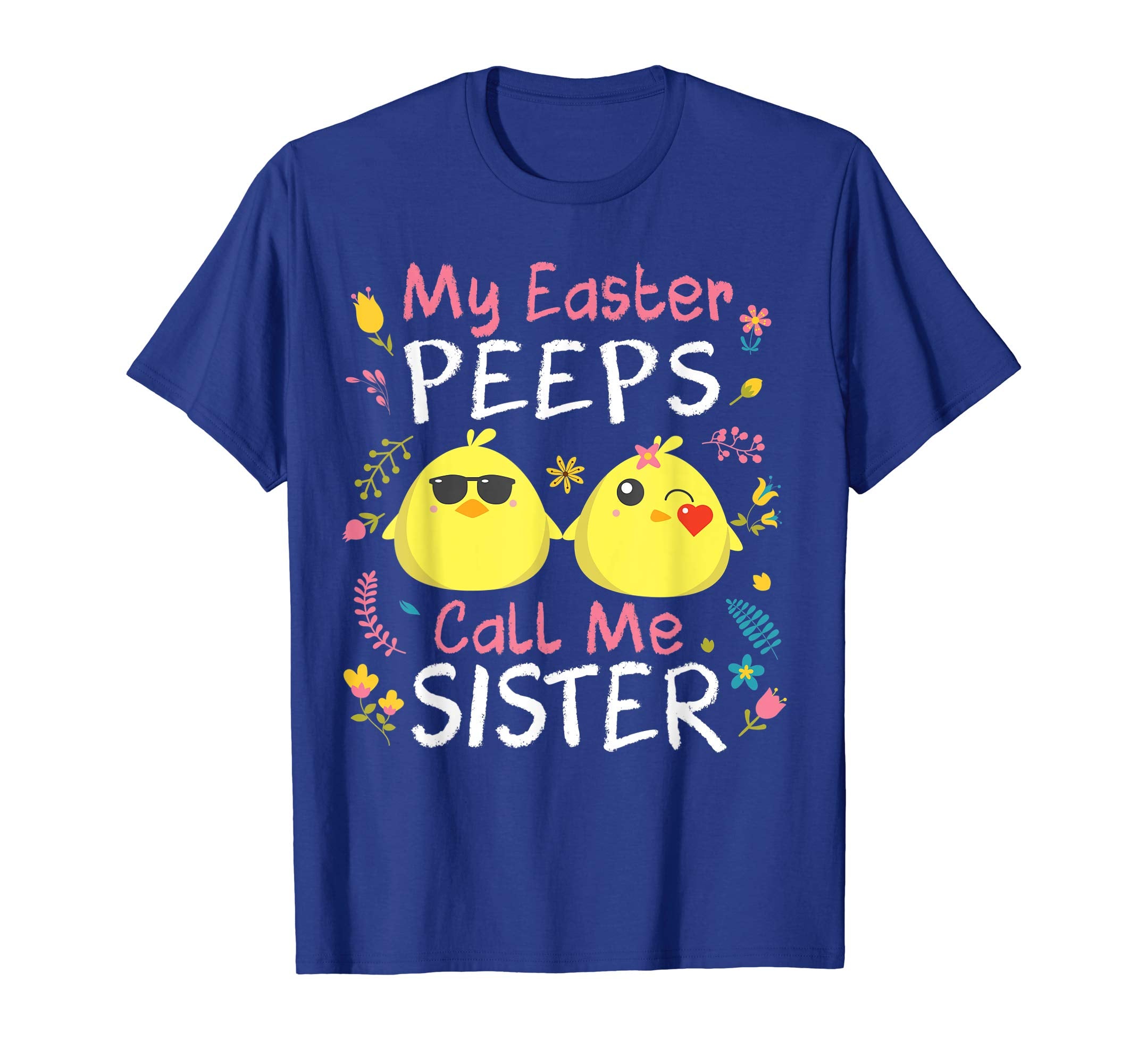 My Easter Peeps Chicks Call Me Sister Happy Easter Shirt