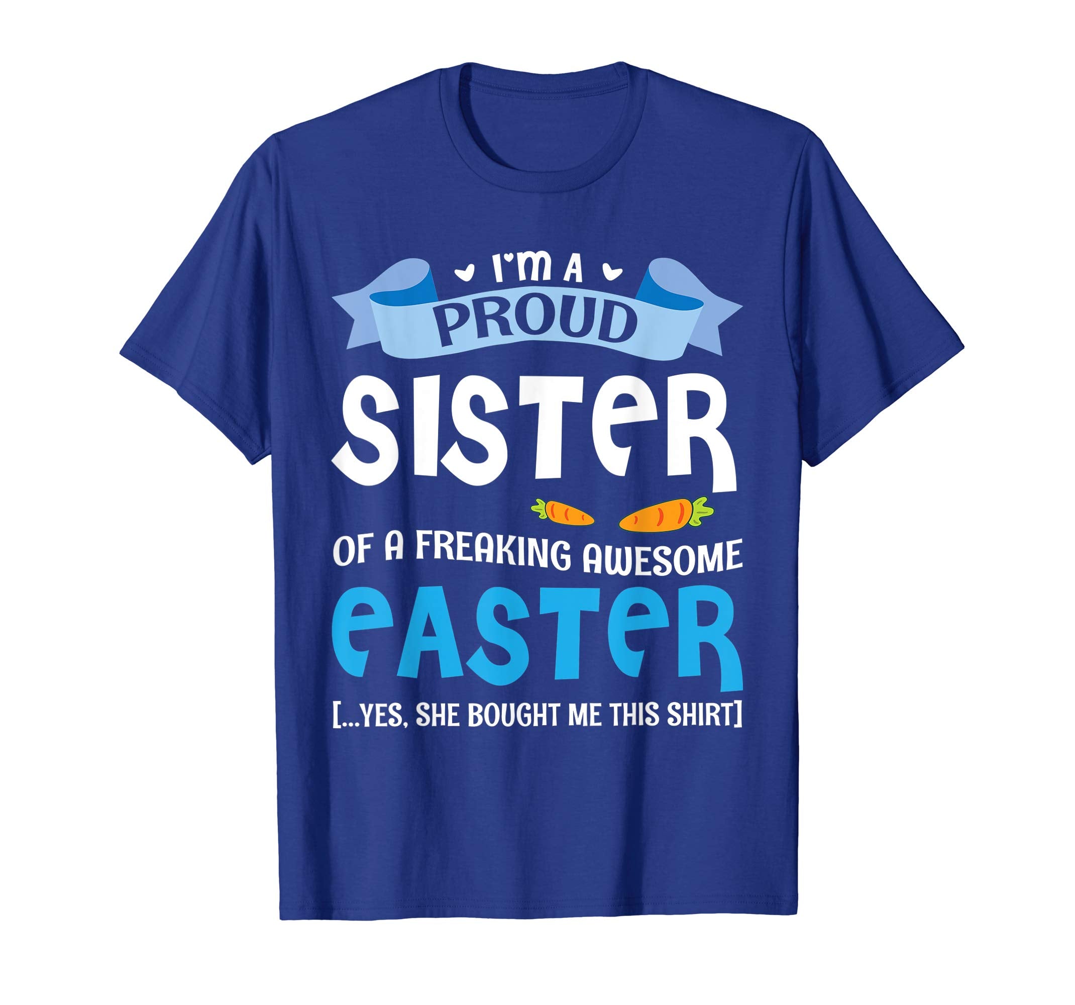 I'm A Proud Sister Of A Freaking Awesome Easter Bought Shirt