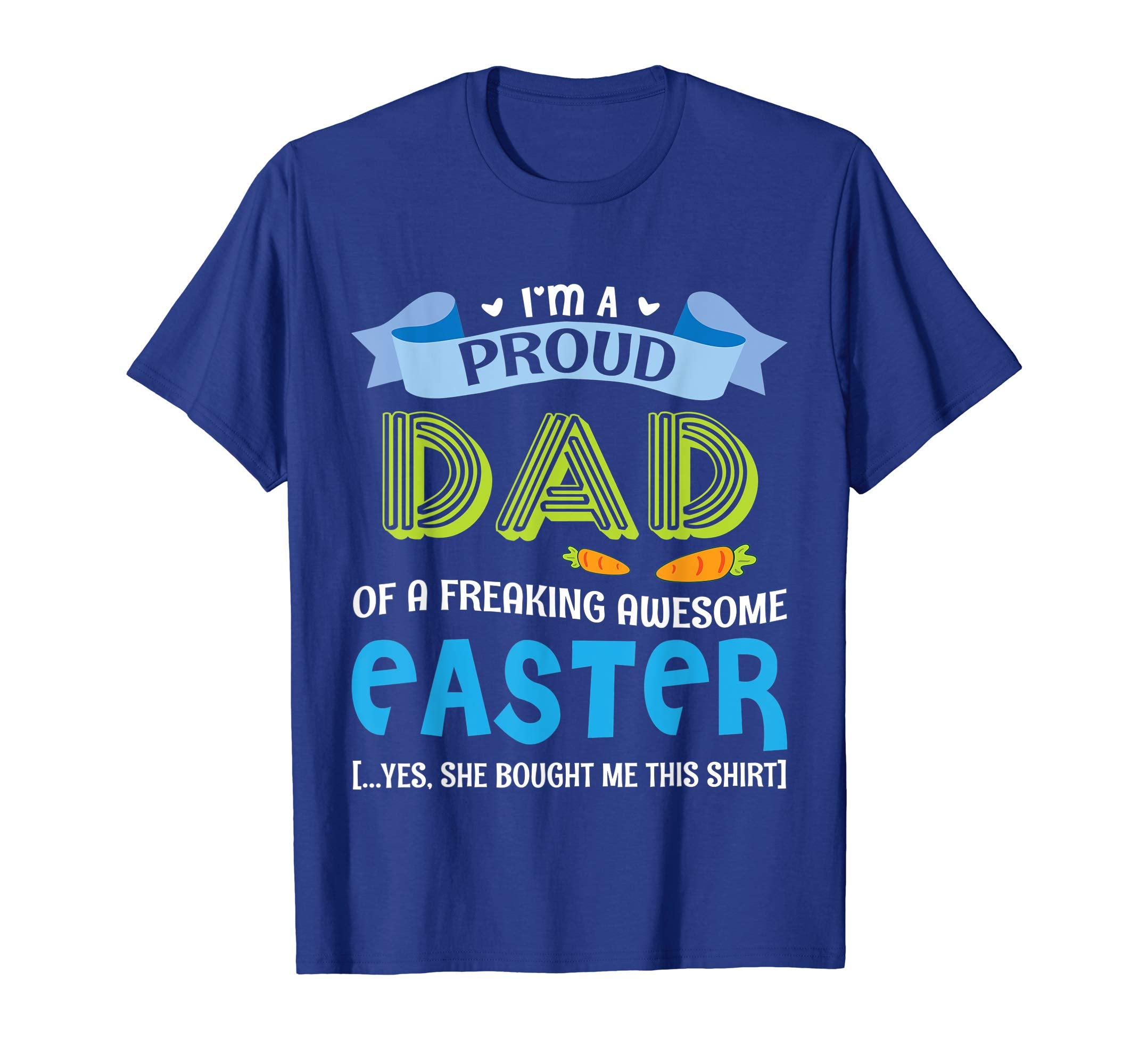 I'm A Proud Dad Of A Freaking Awesome Easter Bought Shirt