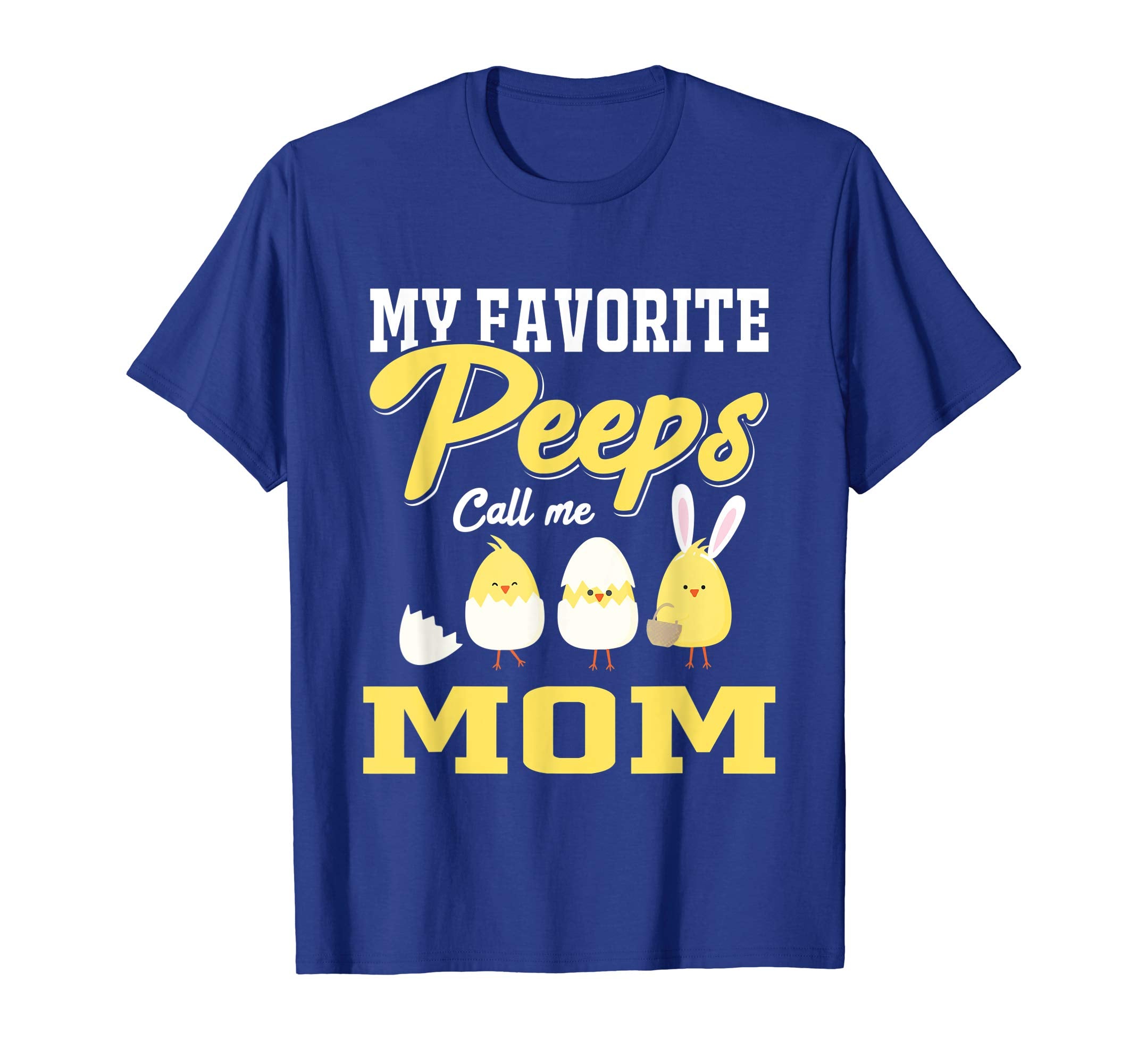 My Favorite Peeps Call Me Mom Happy Easter T-Shirt