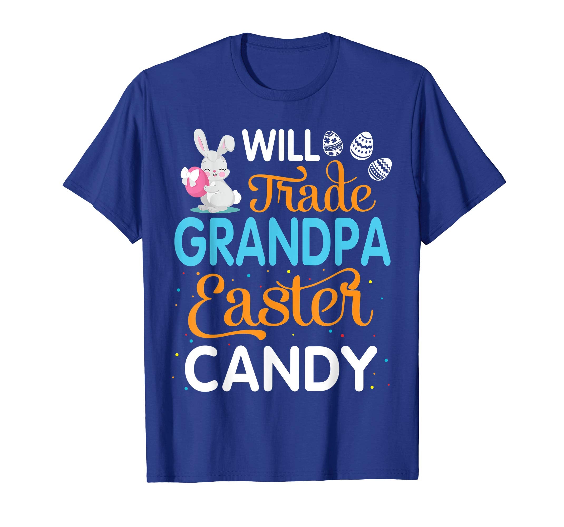 Rabbit Easter Eggs Will Trade Grandpa For Easter Candy Shirt