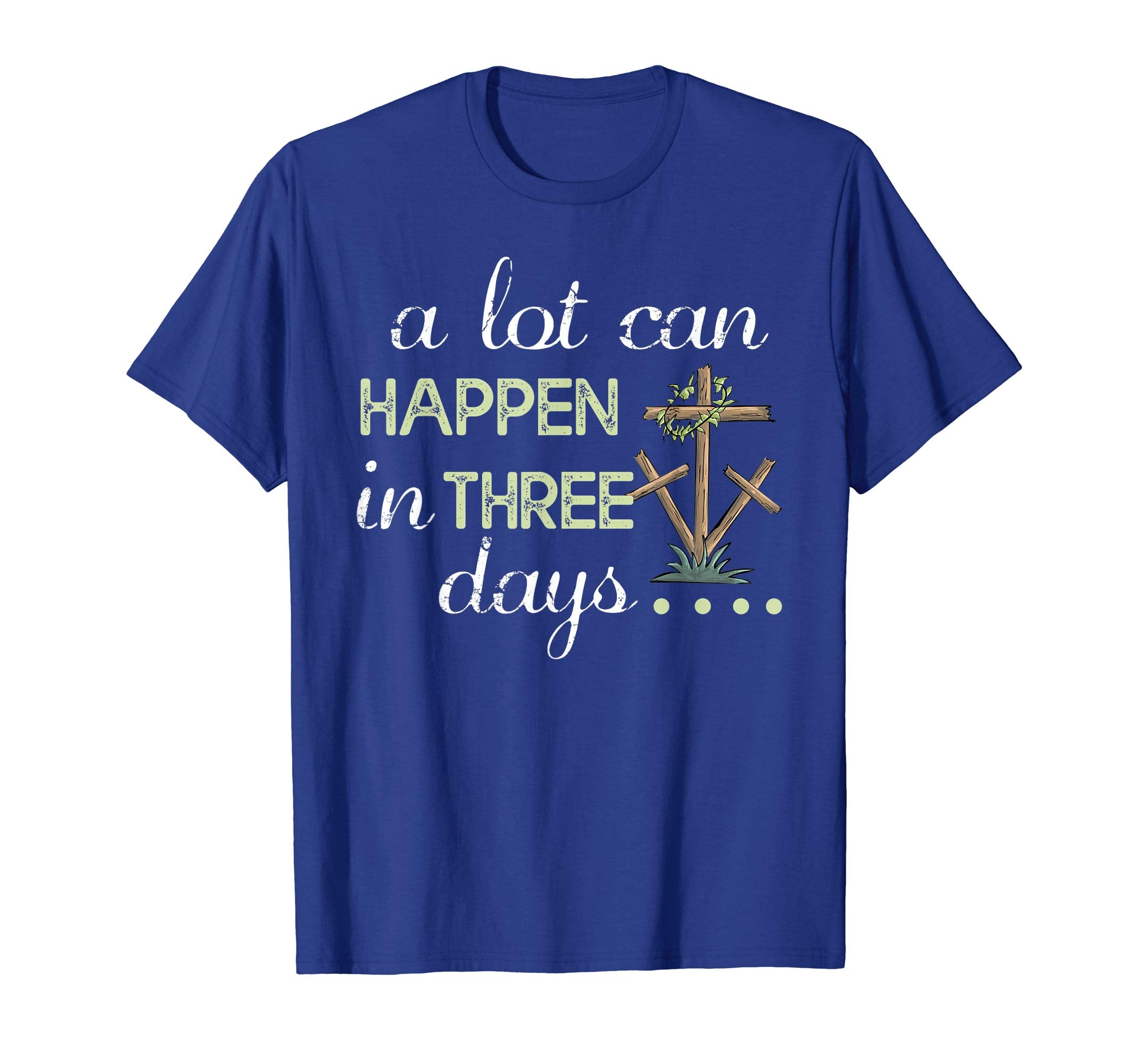 A Lot Can Happen In Three Days Christian Easter Shirt Gift