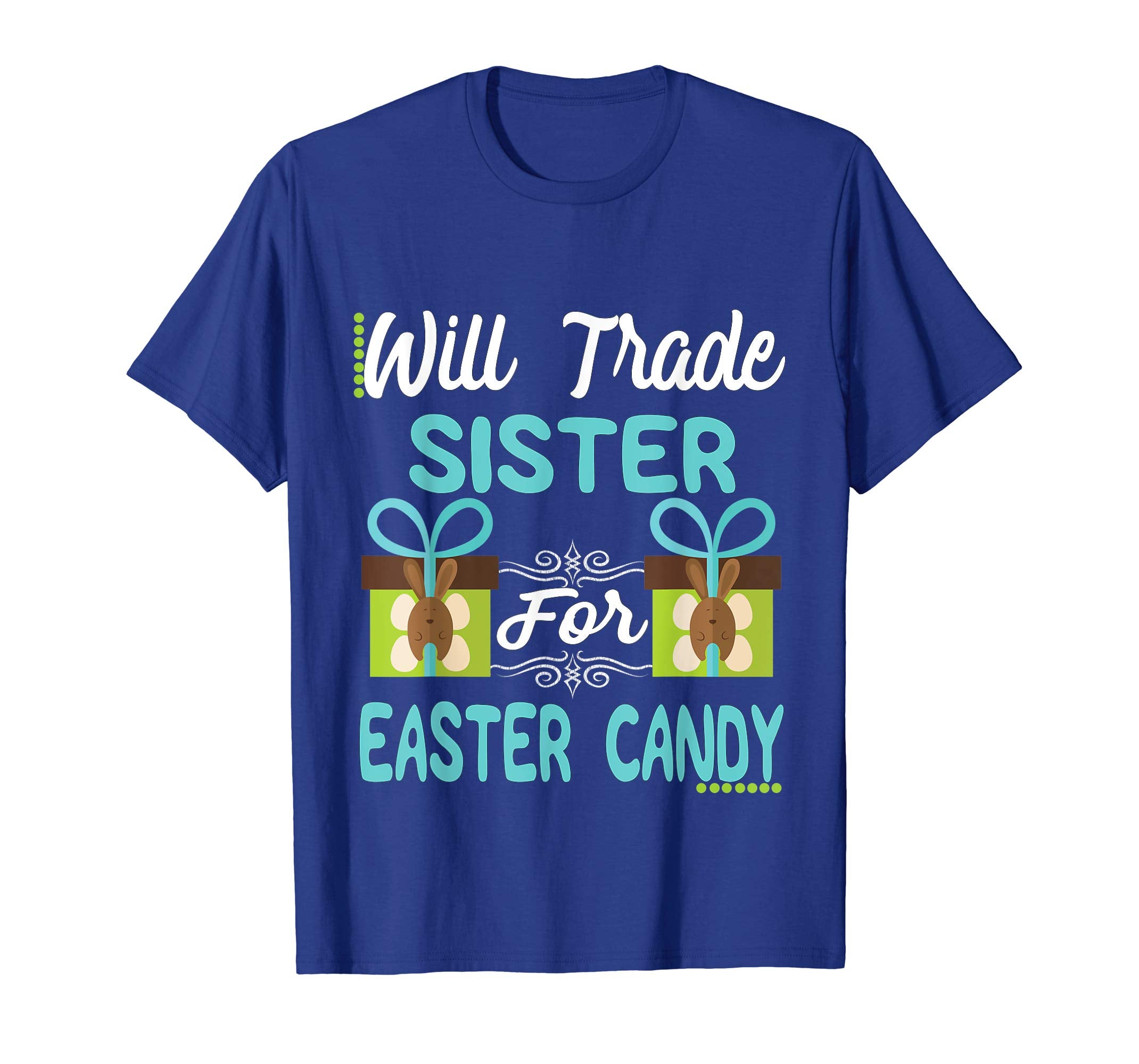 Will Trade Sister Easter Candy Eggs Bunny Lover Gift Tshirt
