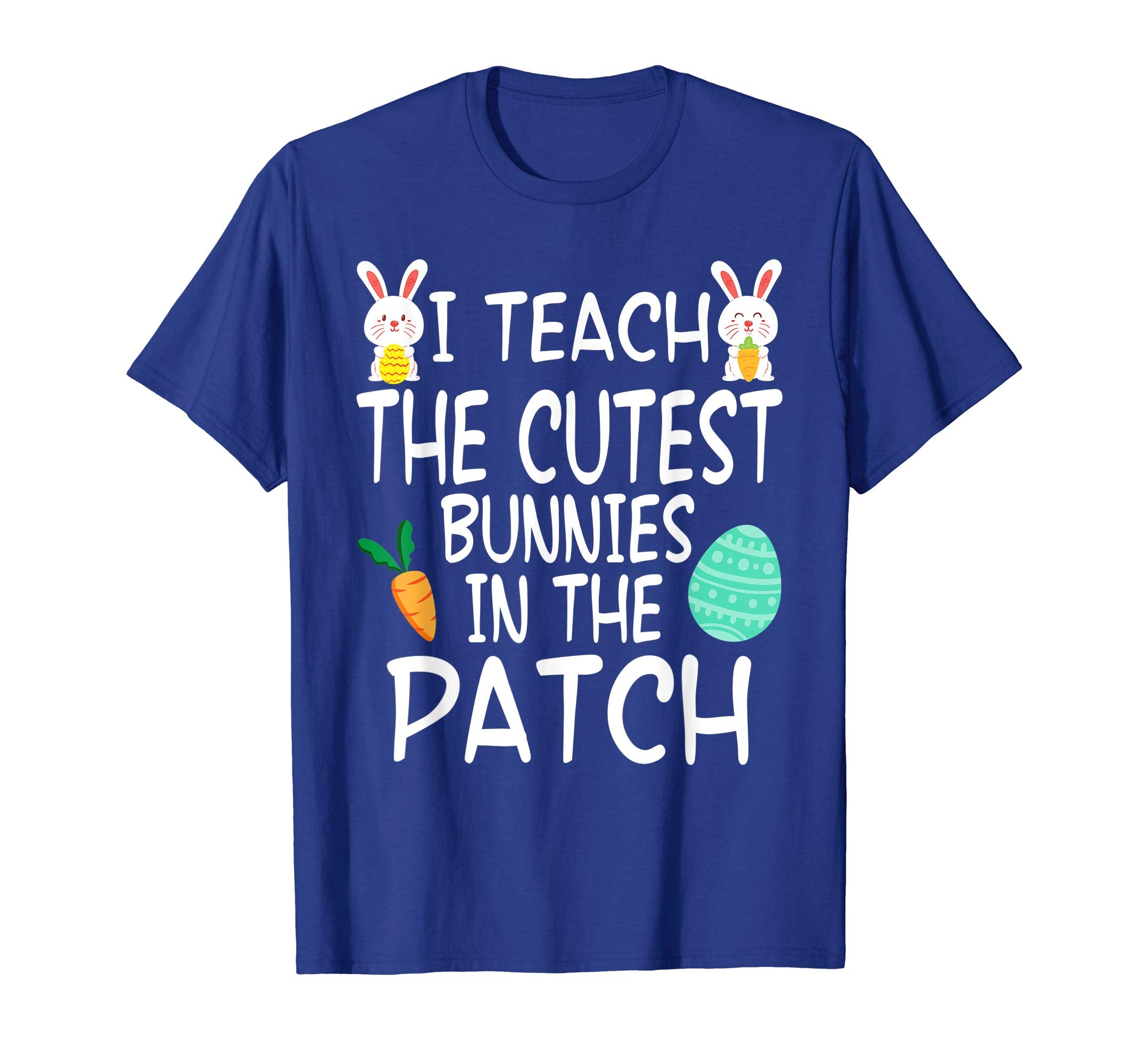 I Teach The Cutest Bunnies In The Patch Easter Teacher Shirt