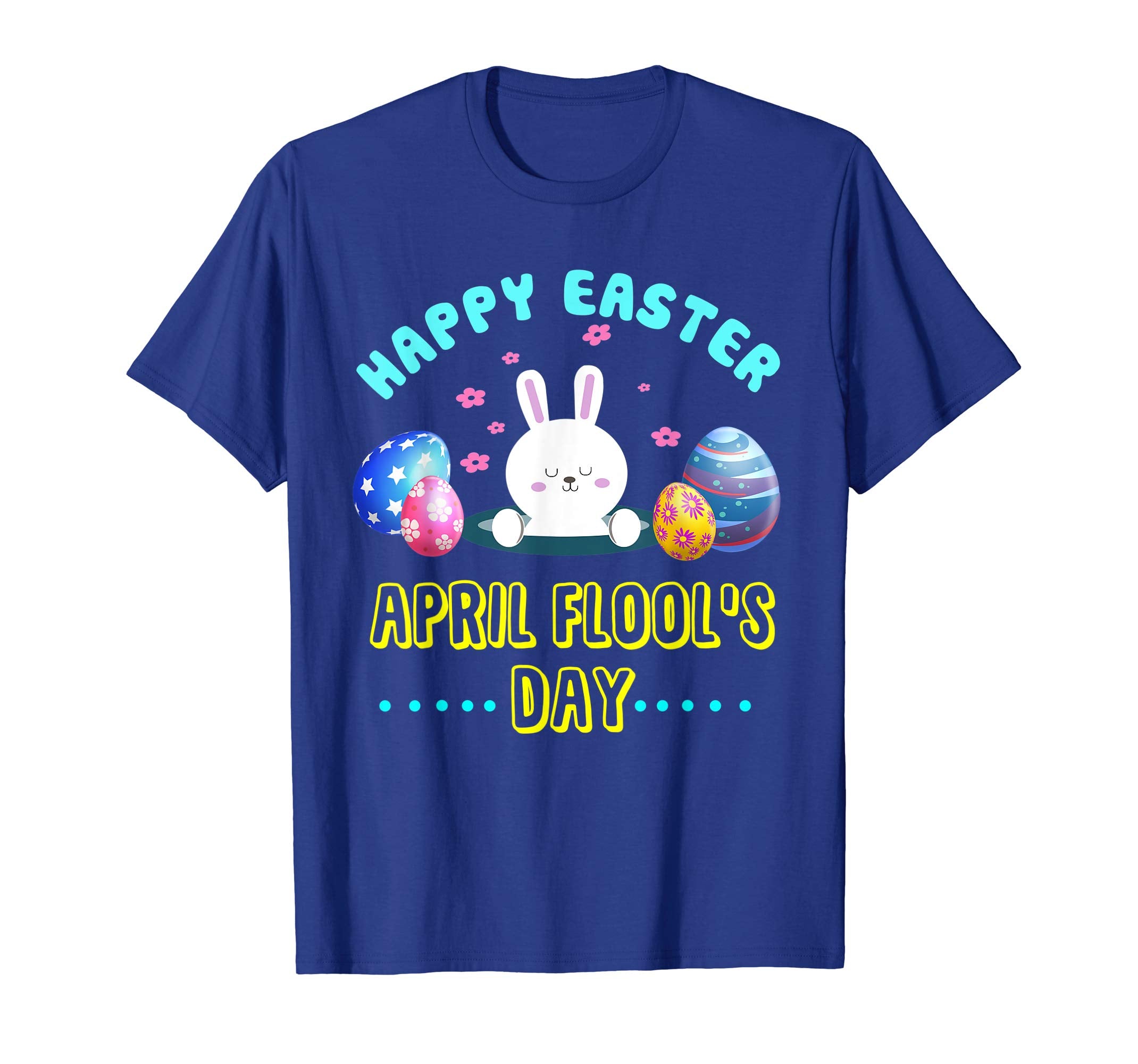 Happy Easter April Fool's Day T-Shirt Gift Easter 2019 Eggs