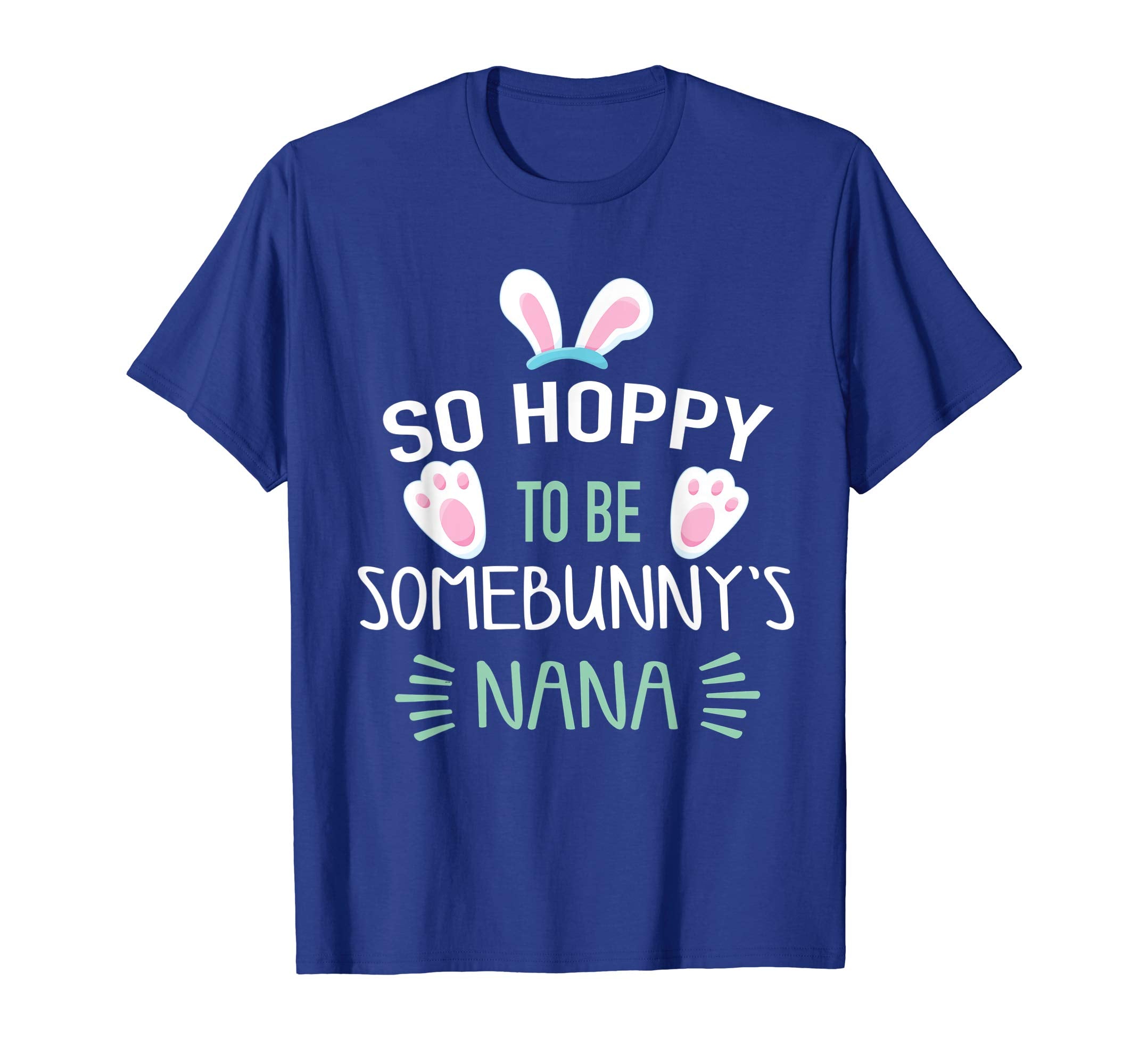 So Hoppy To Be Some Bunny's Nana Shirt, Cute Easter Gift