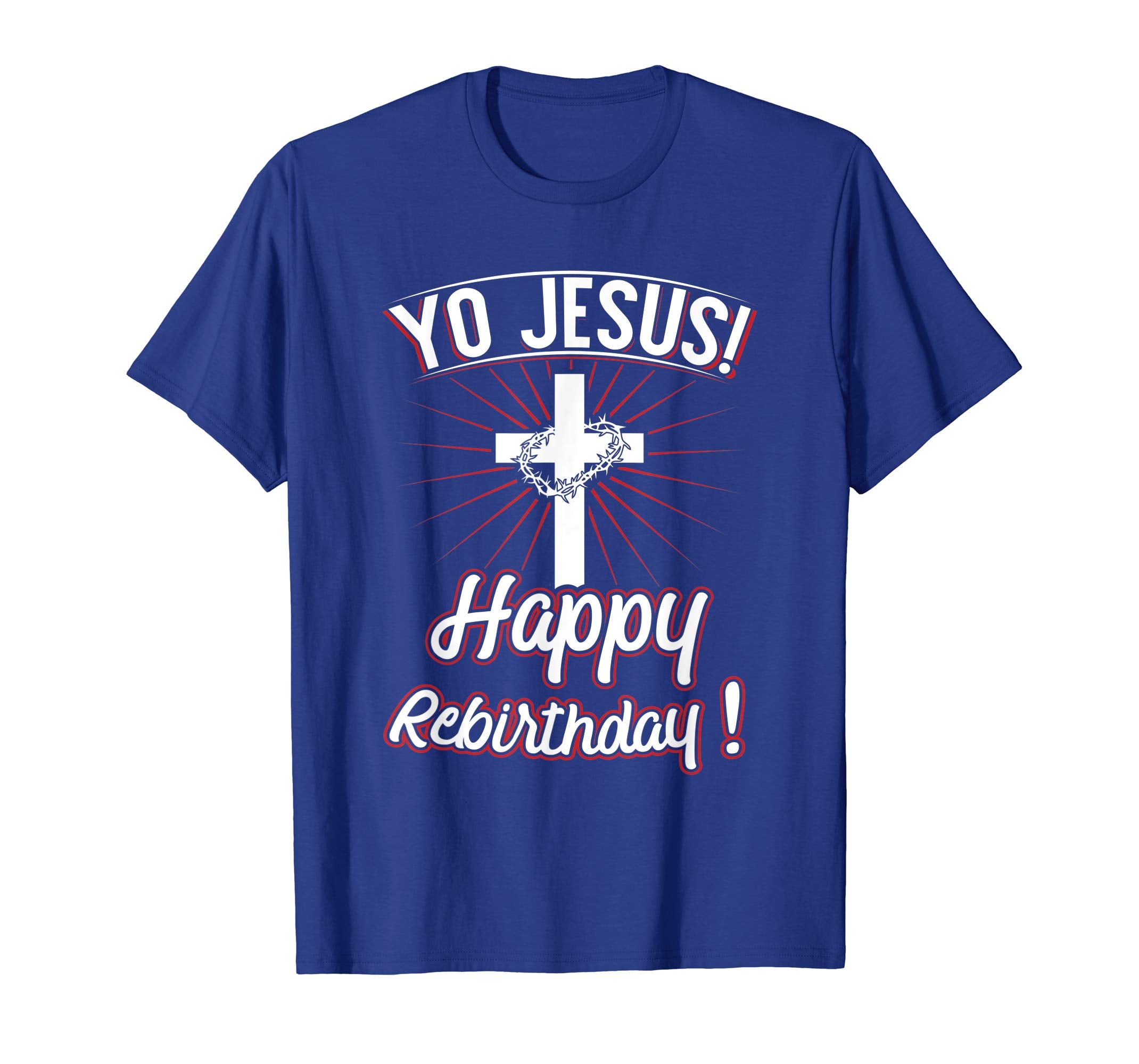 Yo Jesus! Happy Rebirthday! Easter Shirt